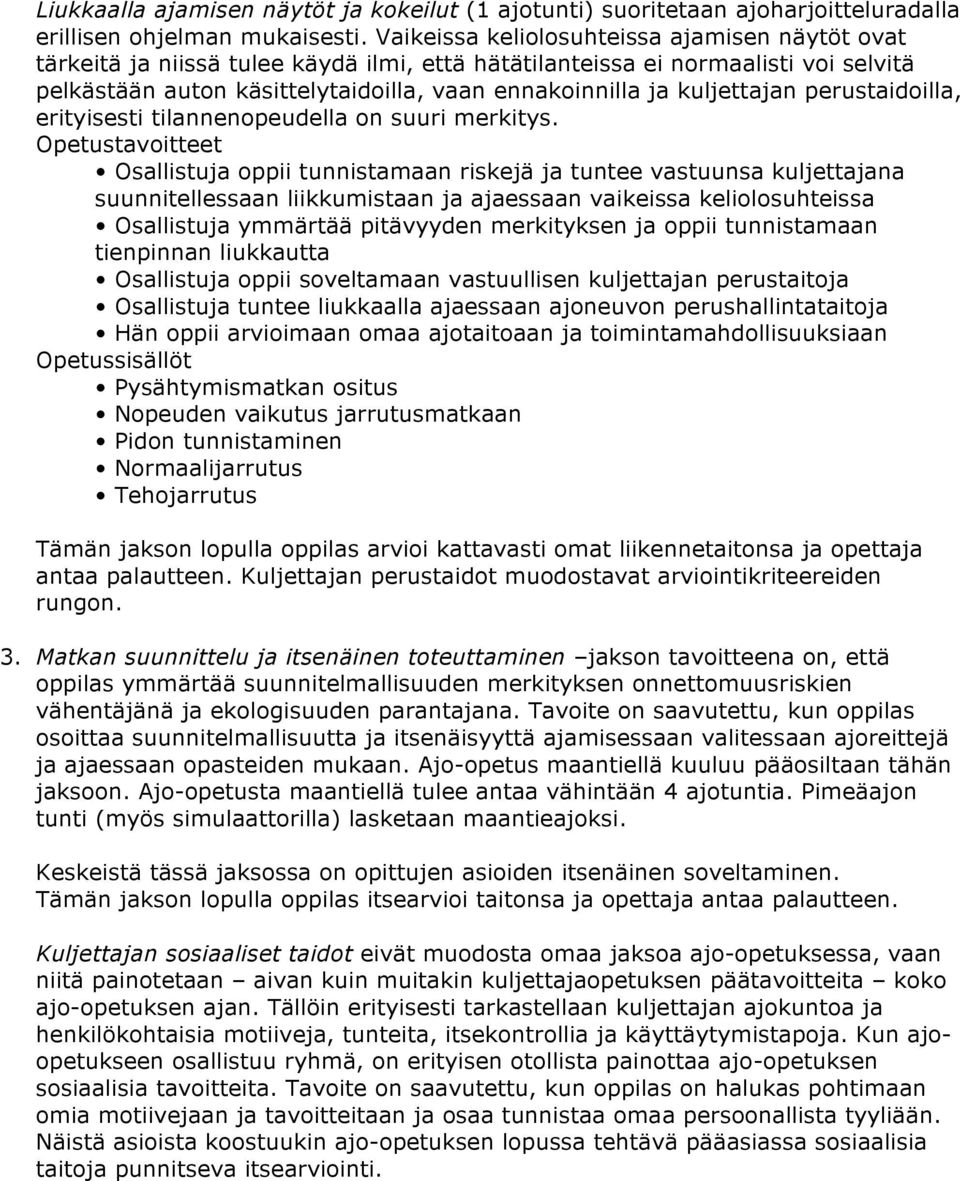 kuljettajan perustaidoilla, erityisesti tilannenopeudella on suuri merkitys.