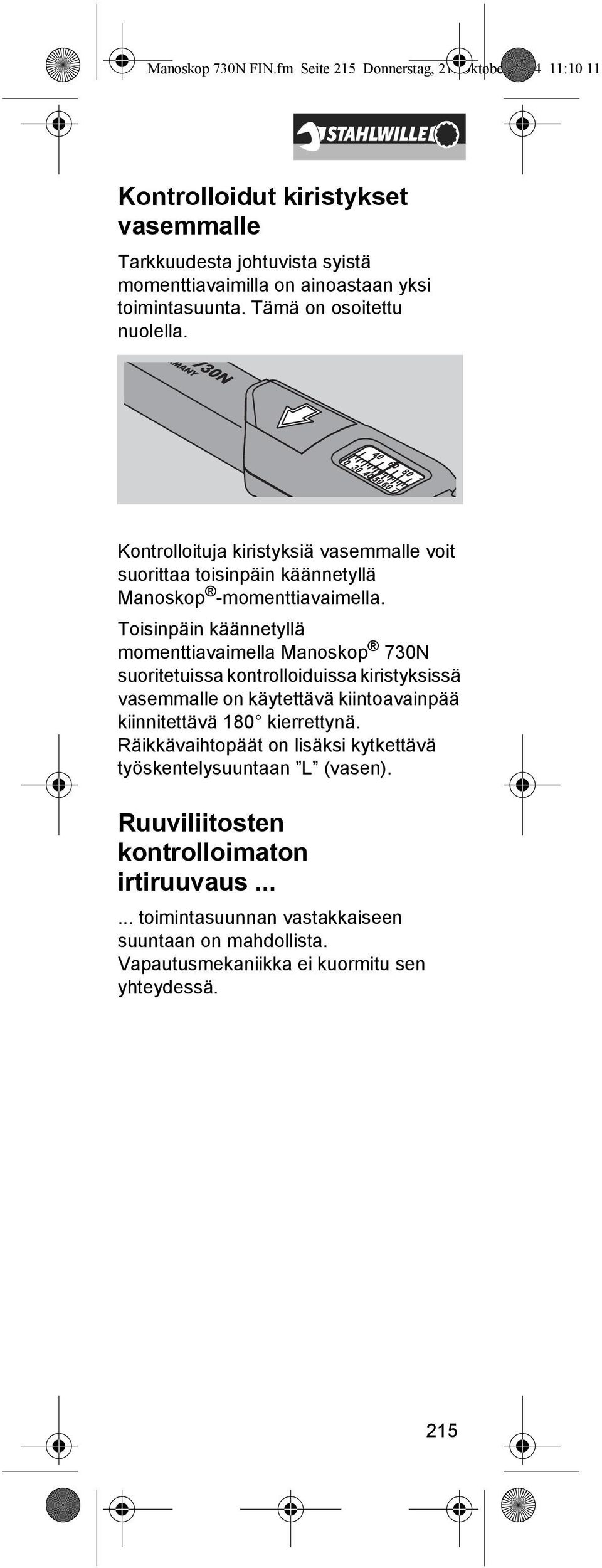 Kontrolloituja kiristyksiä vasemmalle voit suorittaa toisinpäin käännetyllä Manoskop -momenttiavaimella.