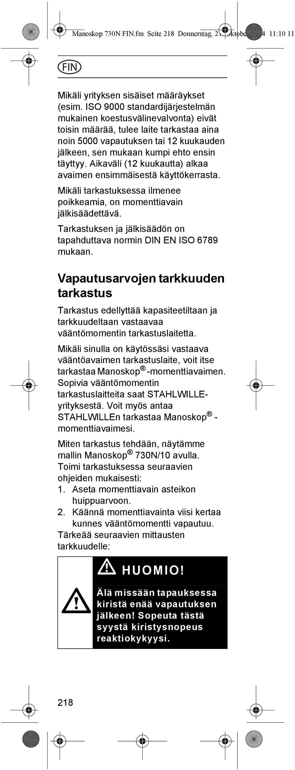 Aikaväli (12 kuukautta) alkaa avaimen ensimmäisestä käyttökerrasta. Mikäli tarkastuksessa ilmenee poikkeamia, on momenttiavain jälkisäädettävä.