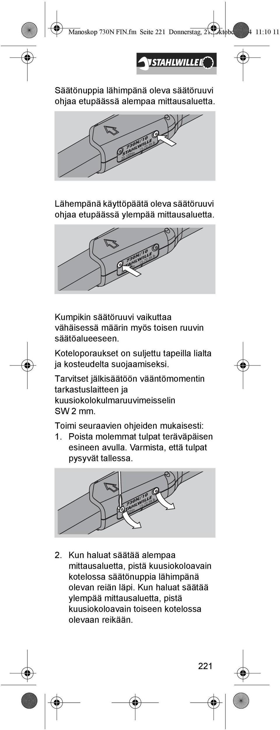 Koteloporaukset on suljettu tapeilla lialta ja kosteudelta suojaamiseksi. Tarvitset jälkisäätöön vääntömomentin tarkastuslaitteen ja kuusiokolokulmaruuvimeisselin SW 2 mm.