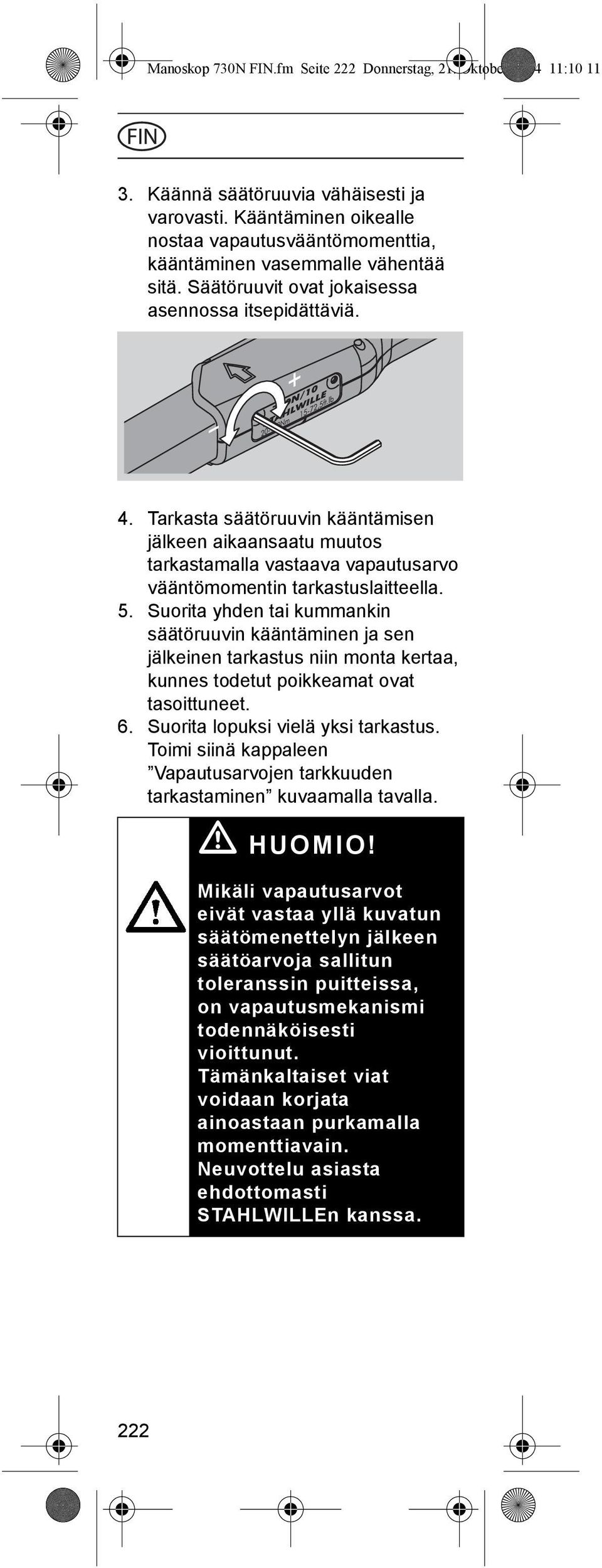 Tarkasta säätöruuvin kääntämisen jälkeen aikaansaatu muutos tarkastamalla vastaava vapautusarvo vääntömomentin tarkastuslaitteella. 5.