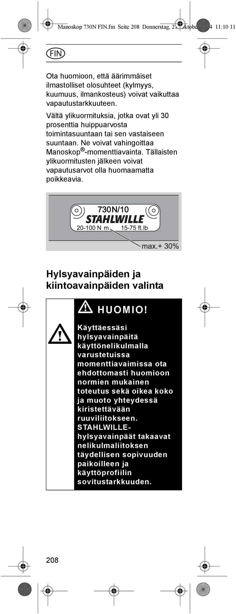 Tällaisten ylikuormitusten jälkeen voivat vapautusarvot olla huomaamatta poikkeavia. Hylsyavainpäiden ja kiintoavainpäiden valinta ã HUOMIO!