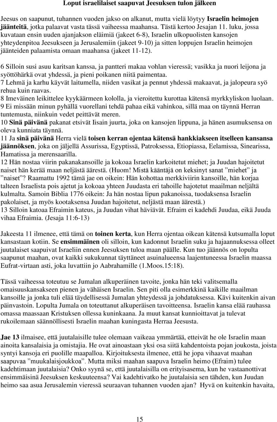 luku, jossa kuvataan ensin uuden ajanjakson eläimiä (jakeet 6-8), Israelin ulkopuolisten kansojen yhteydenpitoa Jeesukseen ja Jerusalemiin (jakeet 9-10) ja sitten loppujen Israelin heimojen