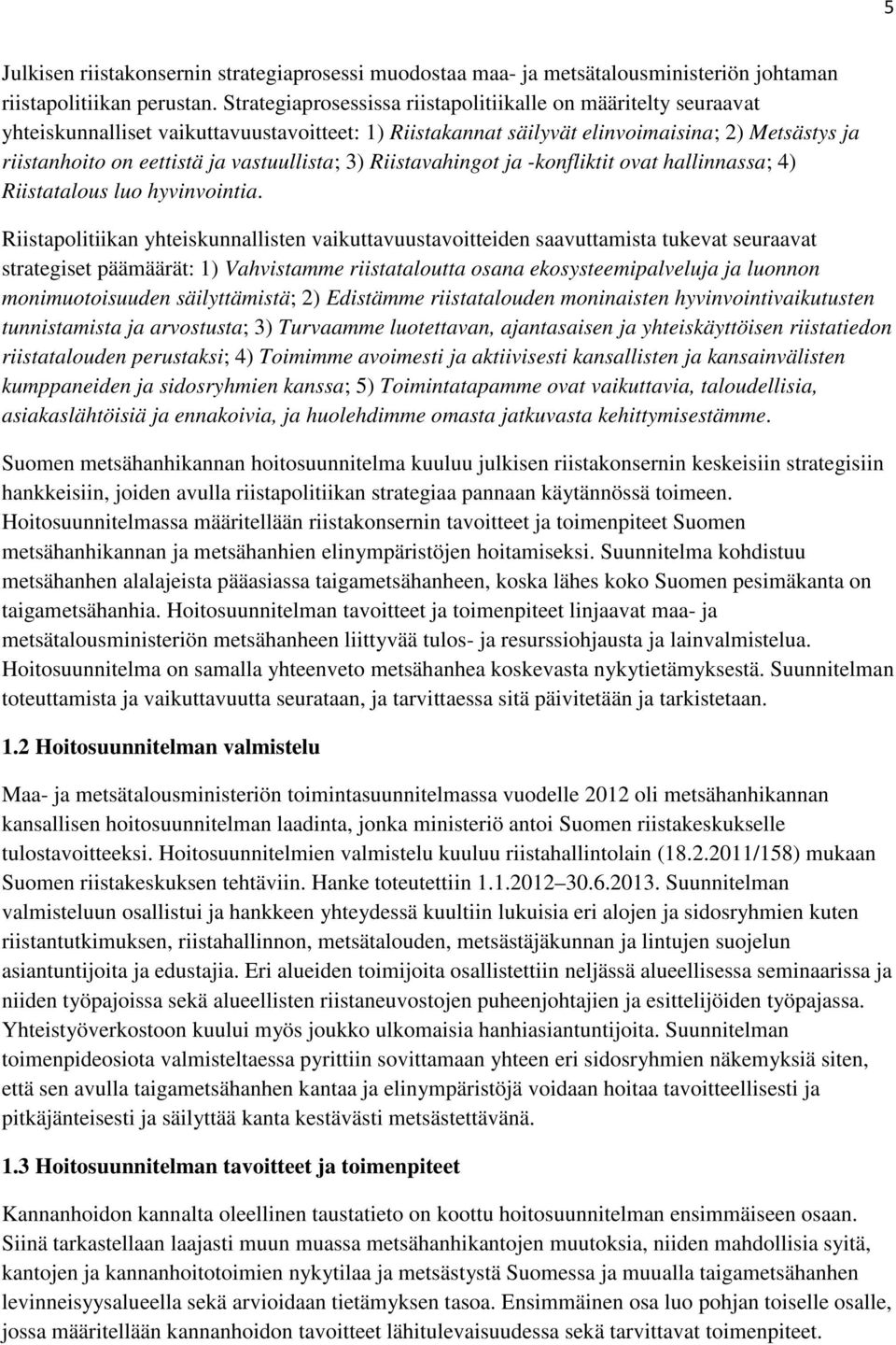 vastuullista; 3) Riistavahingot ja -konfliktit ovat hallinnassa; 4) Riistatalous luo hyvinvointia.