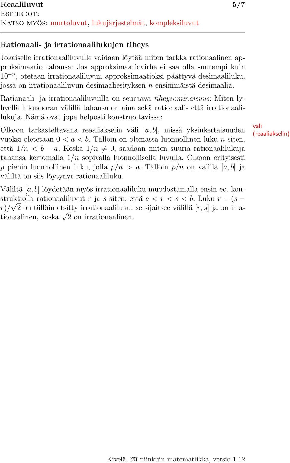 ensimmäistä desimaalia. Rationaali- ja irrationaaliluvuilla on seuraava tiheysominaisuus: Miten lyhyellä lukusuoran välillä tahansa on aina sekä rationaali- että irrationaalilukuja.