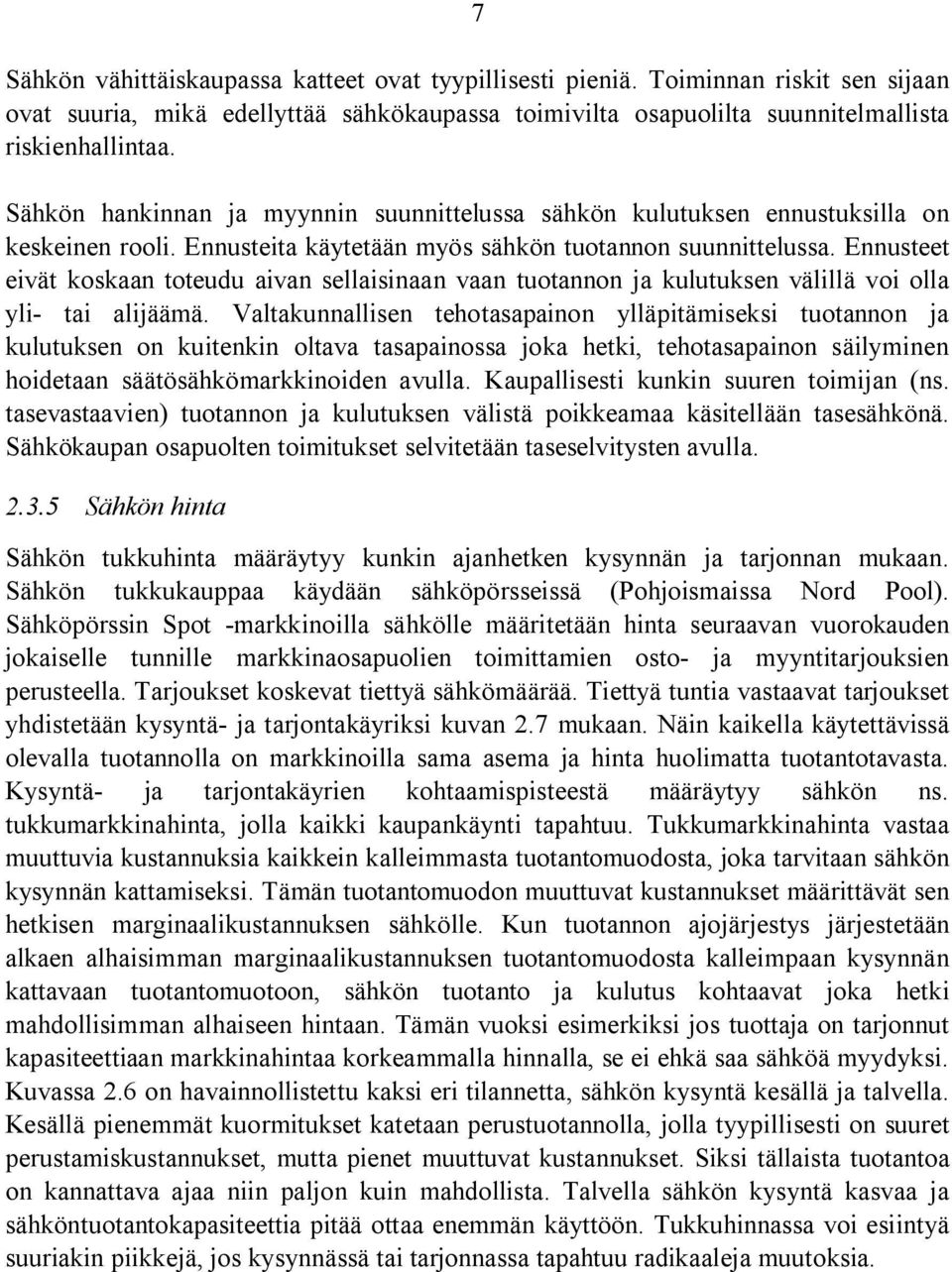 Ennusteet eivät koskaan toteudu aivan sellaisinaan vaan tuotannon ja kulutuksen välillä voi olla yli- tai alijäämä.