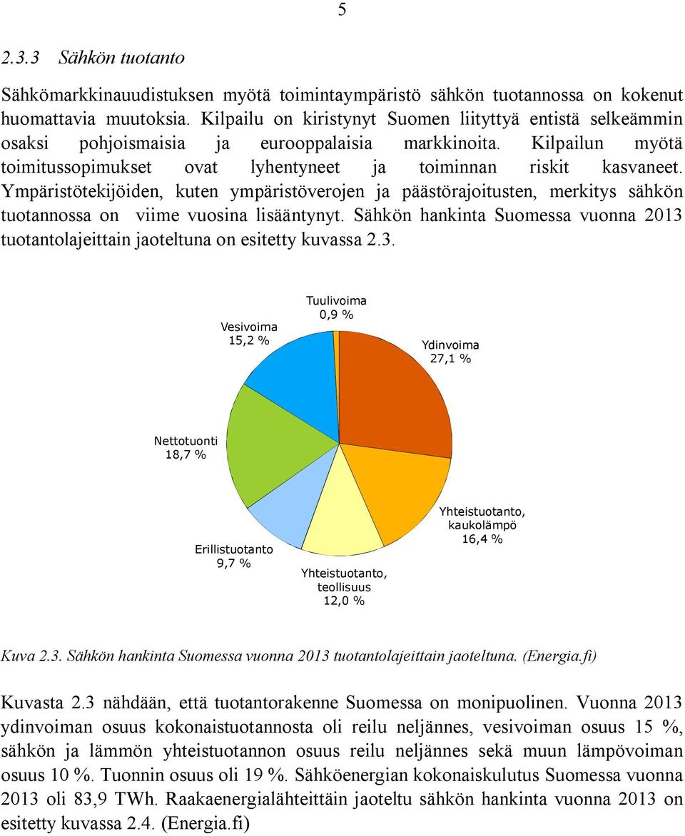 Ympäristötekijöiden, kuten ympäristöverojen ja päästörajoitusten, merkitys sähkön tuotannossa on viime vuosina lisääntynyt.