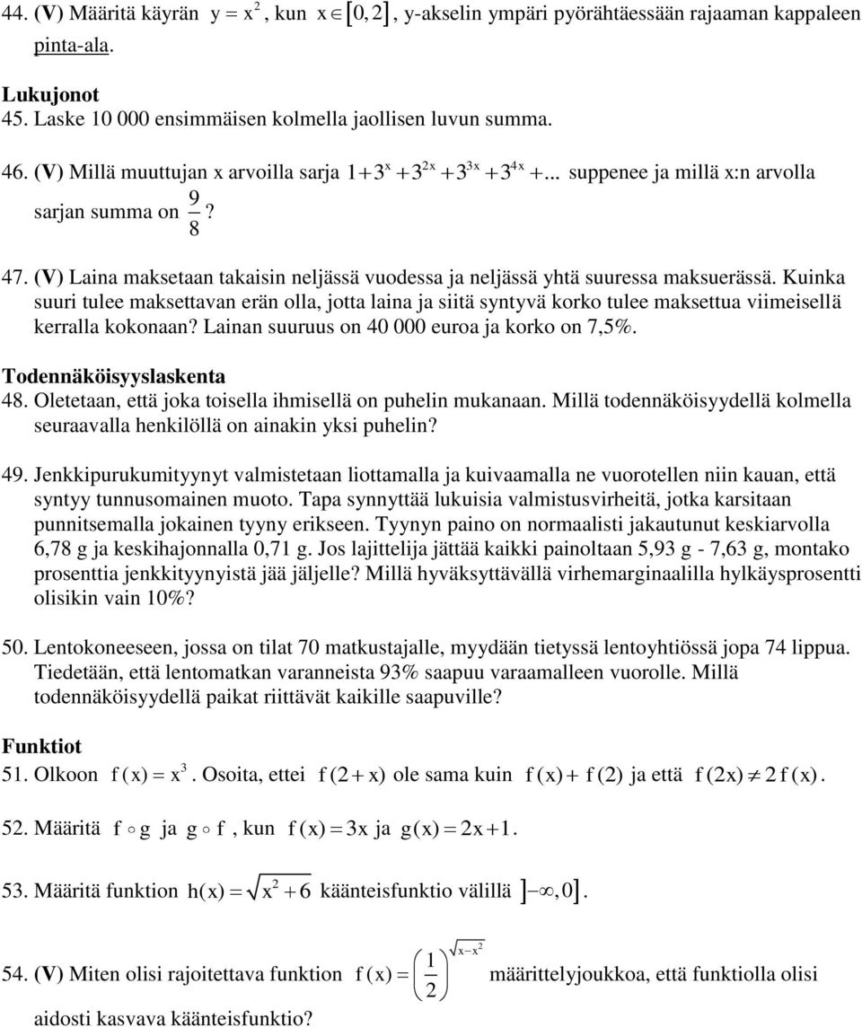 Kuinka suuri tulee maksettavan erän olla, jotta laina ja siitä syntyvä korko tulee maksettua viimeisellä kerralla kokonaan? Lainan suuruus on 40 000 euroa ja korko on 7,5%. Todennäköisyyslaskenta 48.