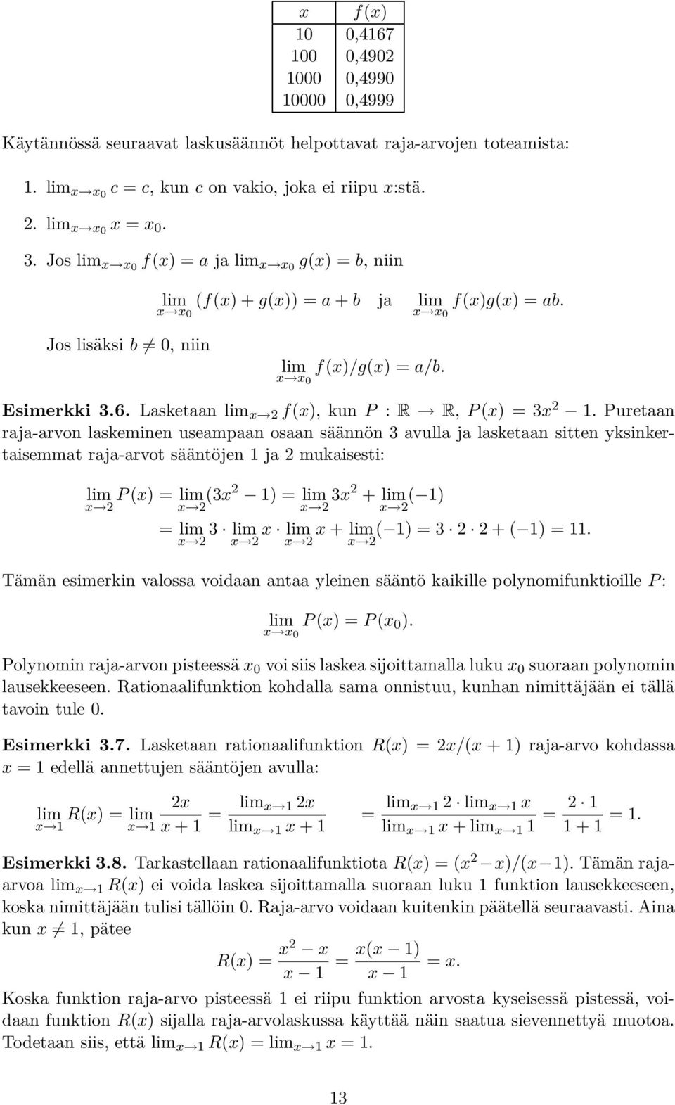 Puretaan raja-arvon laskeminen useampaan osaan säännön 3 avulla ja lasketaan sitten yksinkertaisemmat raja-arvot sääntöjen ja mukaisesti: limp(x) = lim x x (3x ) = lim 3x + lim( ) x x = lim 3 limx