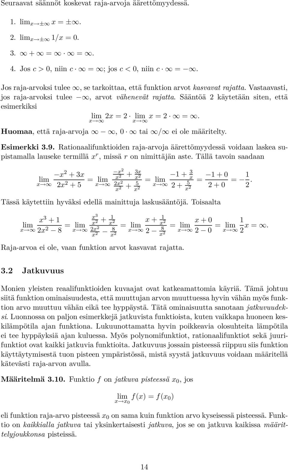 x x Huomaa, että raja-arvoja, tai / ei ole määritelty. Esimerkki 3.9. Rationaalifunktioiden raja-arvoja äärettömyydessä voidaan laskea supistamalla lauseke termilläx r, missäron nimittäjän aste.