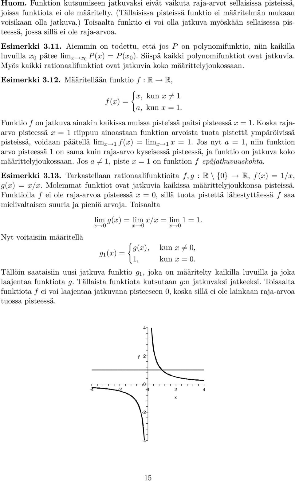 . Aiemmin on todettu, että jos P on polynomifunktio, niin kaikilla luvuillax pätee lim x x P(x) =P(x ). Siispä kaikki polynomifunktiot ovat jatkuvia.