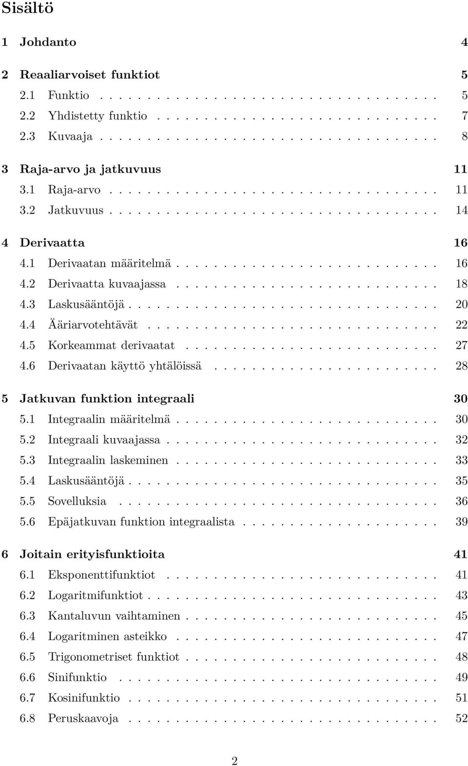 3 Laskusääntöjä................................. 4.4 Ääriarvotehtävät............................... 4.5 Korkeammat derivaatat........................... 7 4.6 Derivaatan käyttö yhtälöissä.