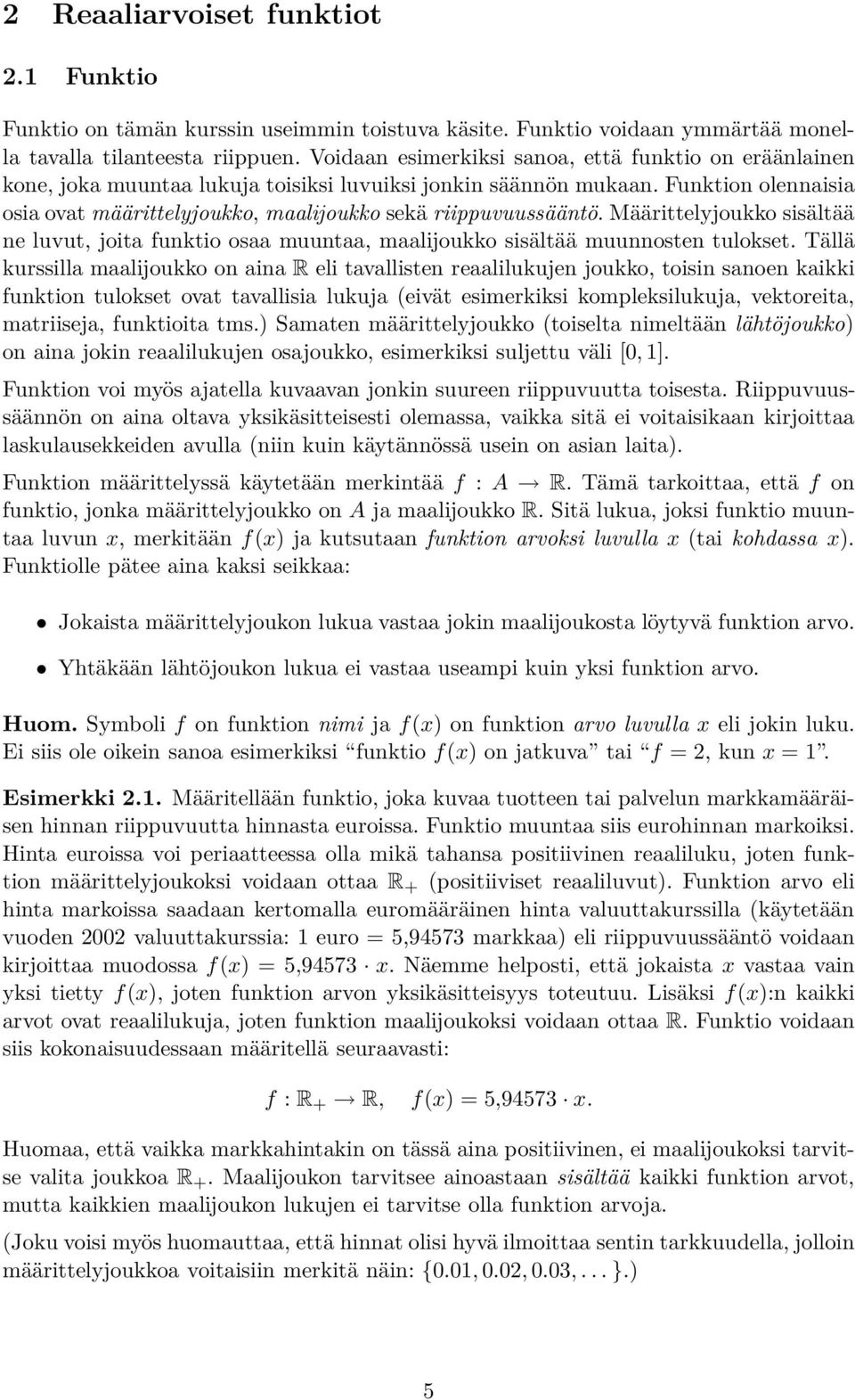 Funktion olennaisia osia ovat määrittelyjoukko, maalĳoukko sekä riippuvuussääntö. Määrittelyjoukko sisältää ne luvut, joita funktio osaa muuntaa, maalĳoukko sisältää muunnosten tulokset.