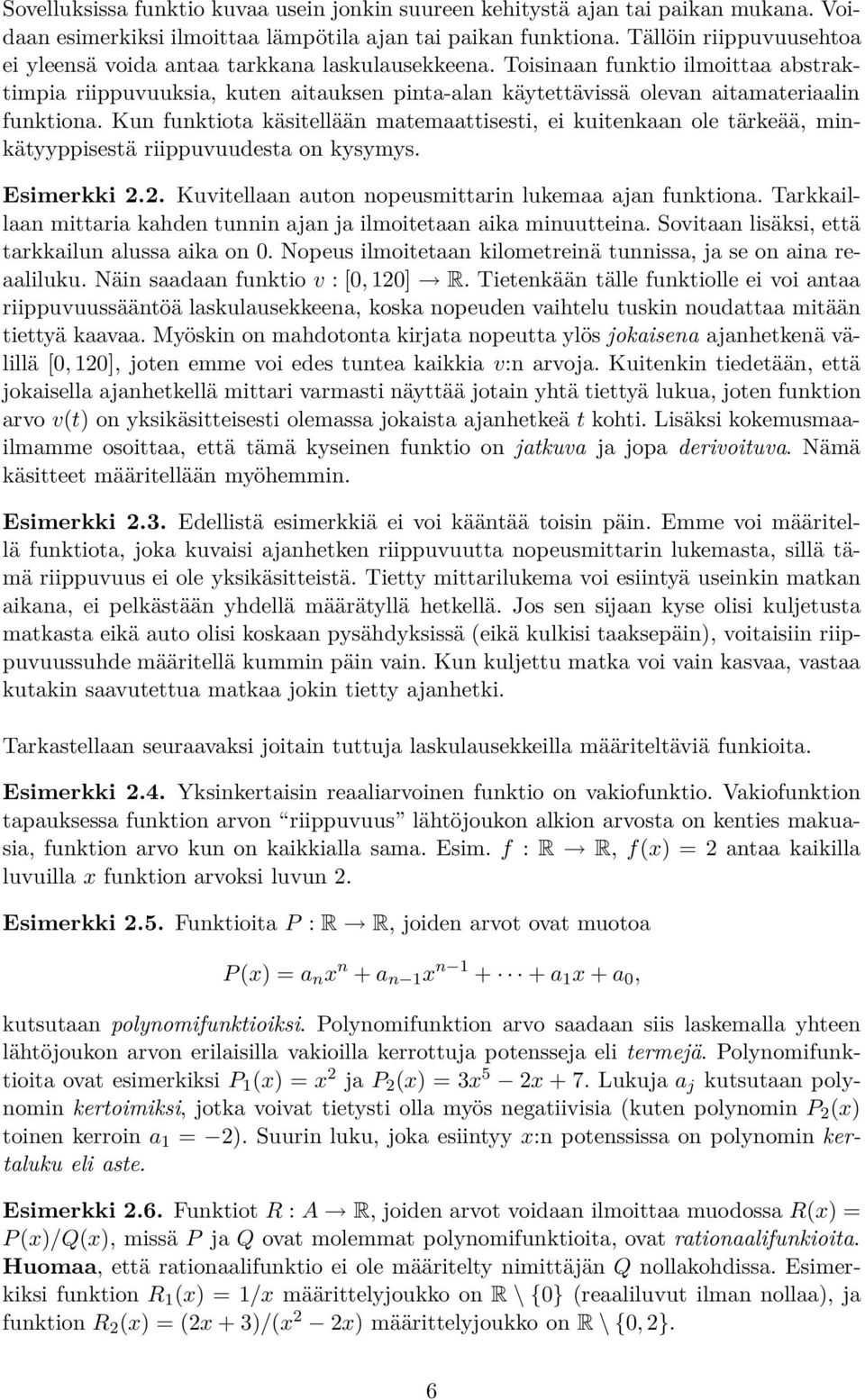 Toisinaan funktio ilmoittaa abstraktimpia riippuvuuksia, kuten aitauksen pinta-alan käytettävissä olevan aitamateriaalin funktiona.