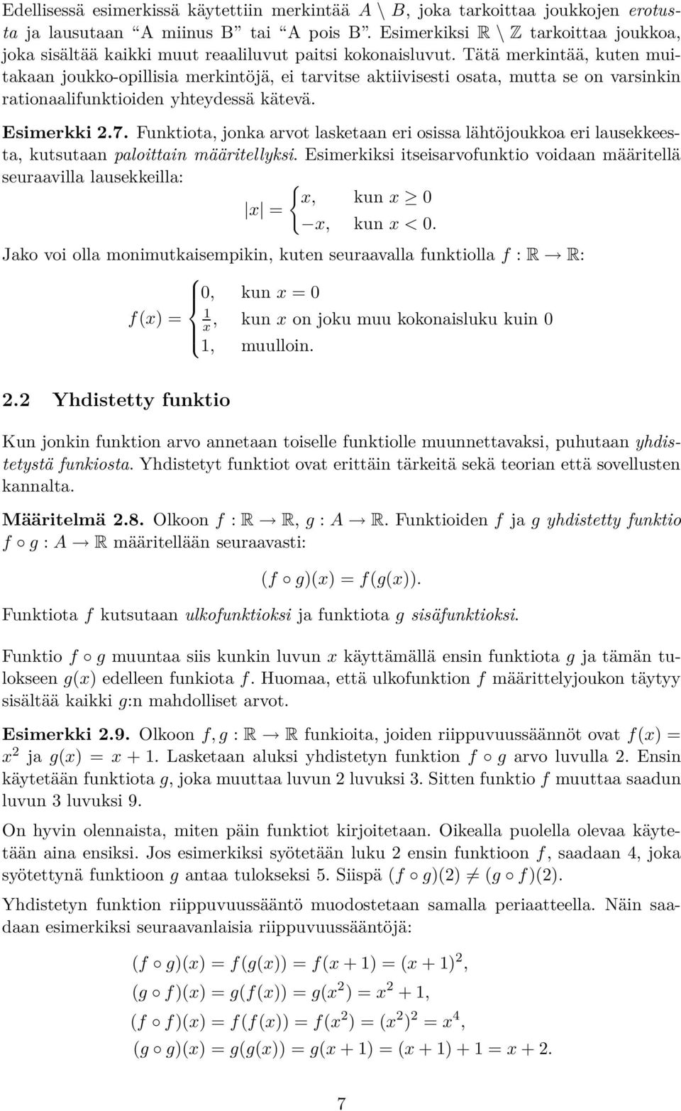 Tätä merkintää, kuten muitakaan joukko-opillisia merkintöjä, ei tarvitse aktiivisesti osata, mutta se on varsinkin rationaalifunktioiden yhteydessä kätevä. Esimerkki.7.