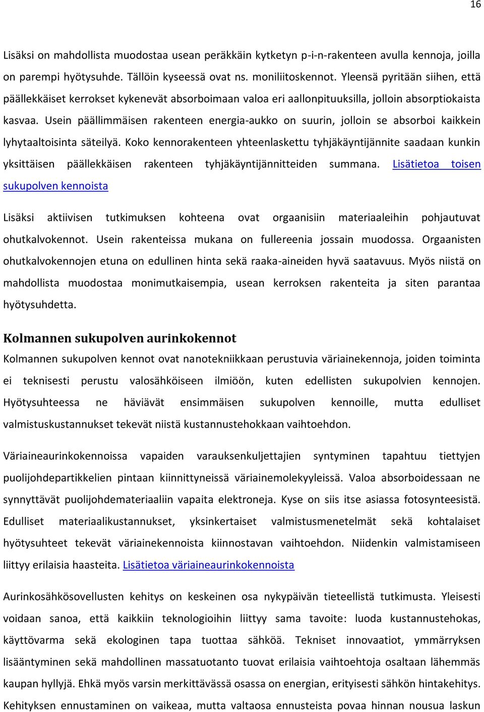 Usein päällimmäisen rakenteen energia-aukko on suurin, jolloin se absorboi kaikkein lyhytaaltoisinta säteilyä.