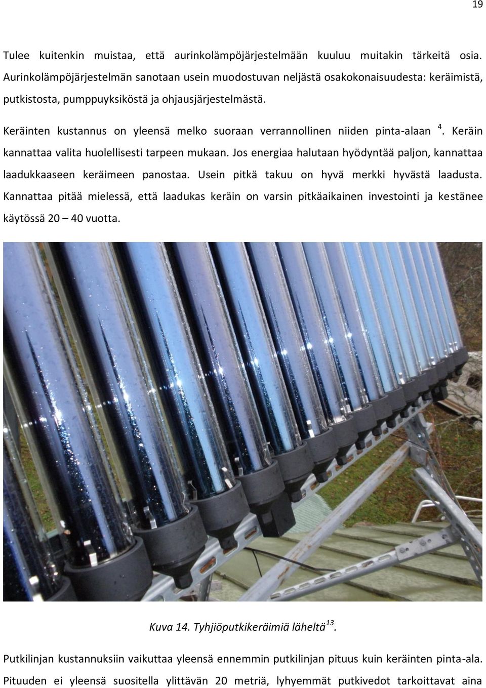 Keräinten kustannus on yleensä melko suoraan verrannollinen niiden pinta-alaan 4. Keräin kannattaa valita huolellisesti tarpeen mukaan.