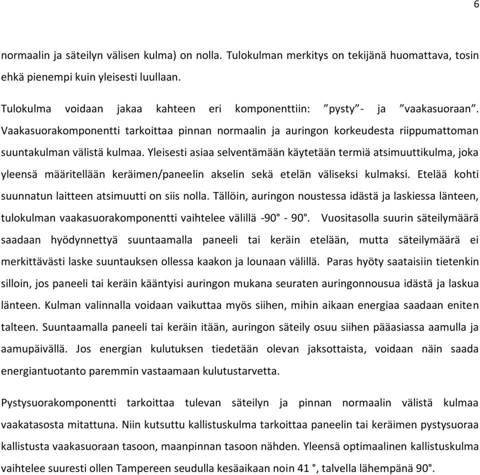 Yleisesti asiaa selventämään käytetään termiä atsimuuttikulma, joka yleensä määritellään keräimen/paneelin akselin sekä etelän väliseksi kulmaksi.
