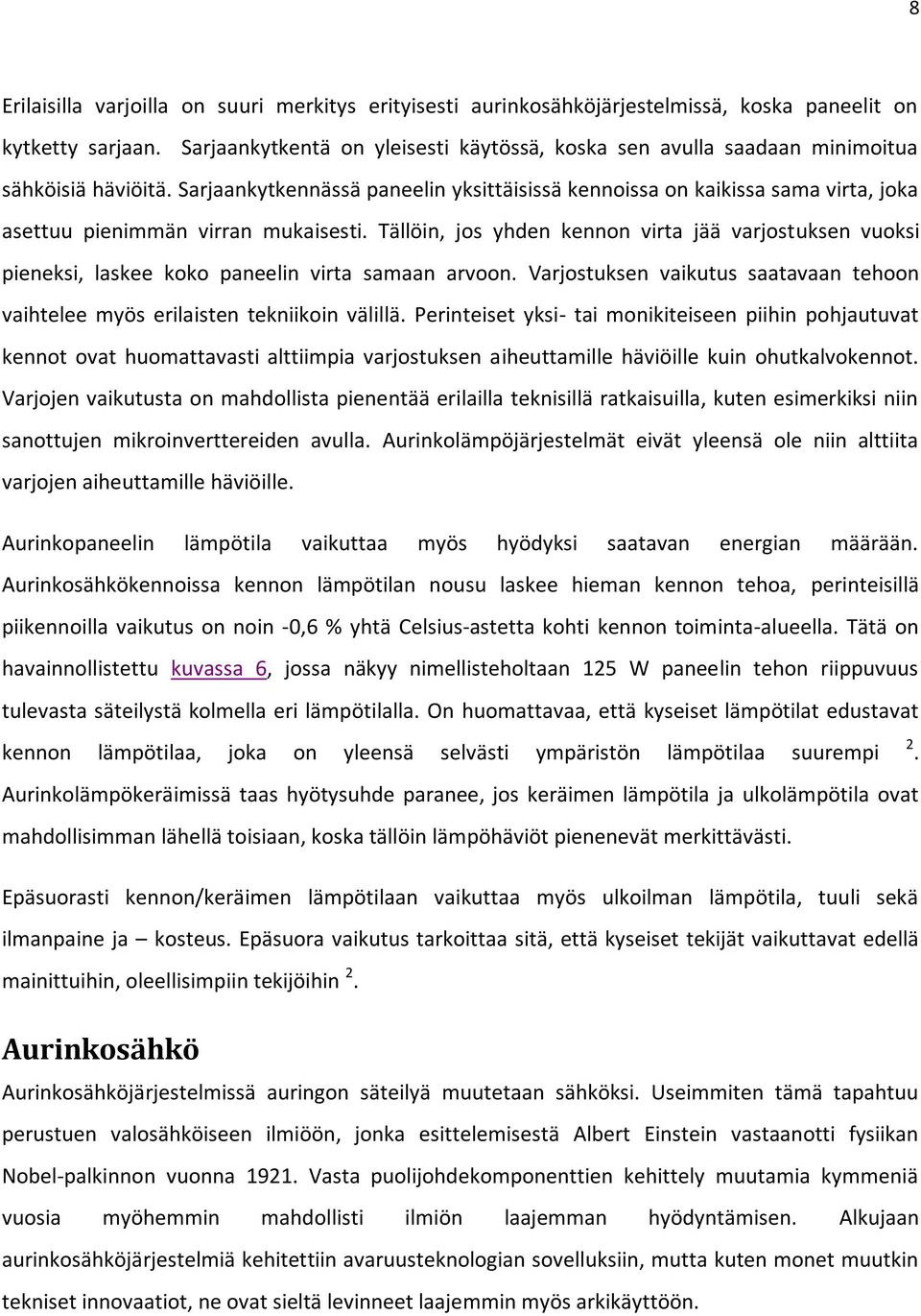 Sarjaankytkennässä paneelin yksittäisissä kennoissa on kaikissa sama virta, joka asettuu pienimmän virran mukaisesti.