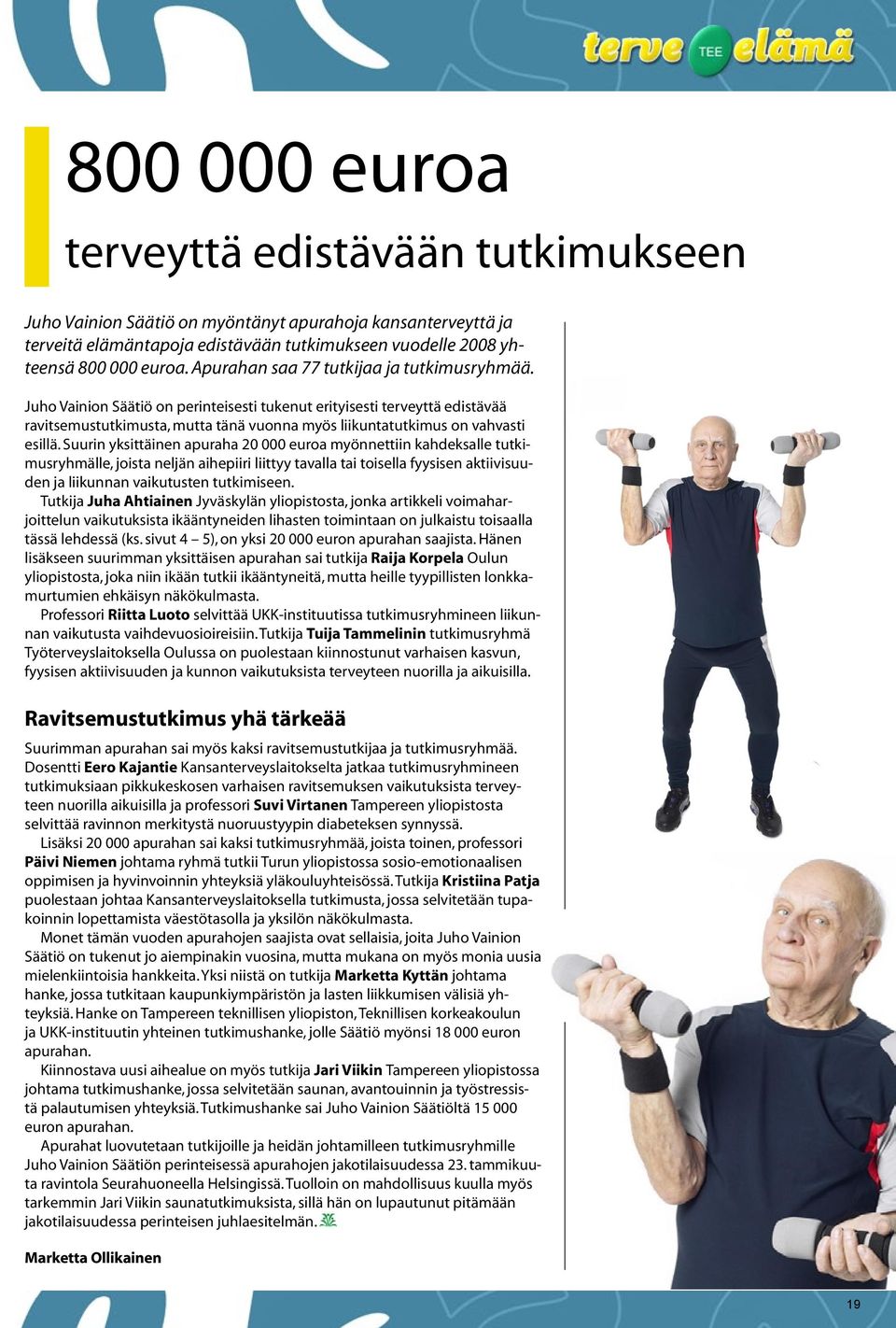 Juho Vainion Säätiö on perinteisesti tukenut erityisesti terveyttä edistävää ravitsemustutkimusta, mutta tänä vuonna myös liikuntatutkimus on vahvasti esillä.