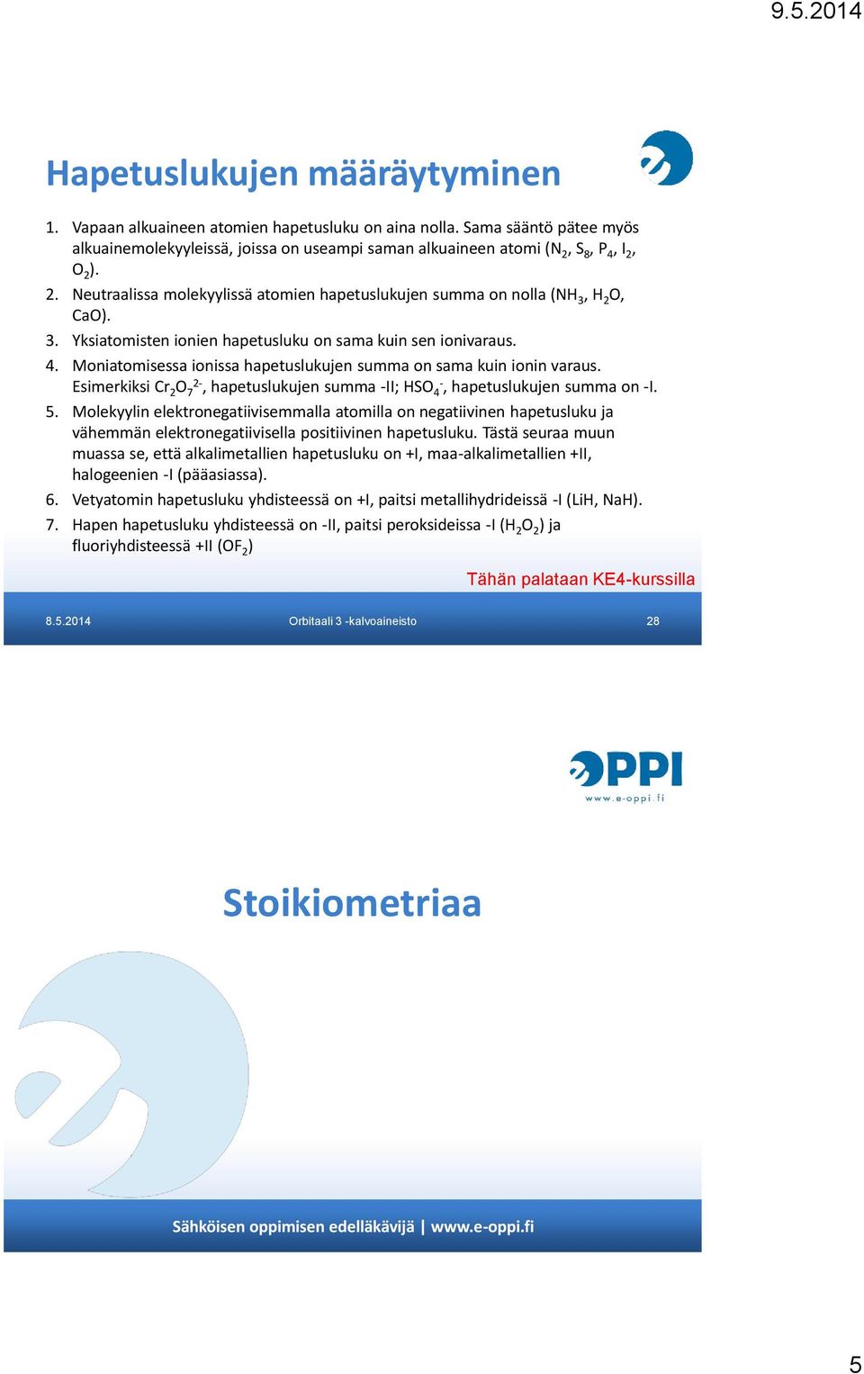 Moniatomisessa ionissa hapetuslukujen summa on sama kuin ionin varaus. Esimerkiksi Cr 2 O 7 2-, hapetuslukujen summa -II; HSO 4-, hapetuslukujen summa on -I. 5.