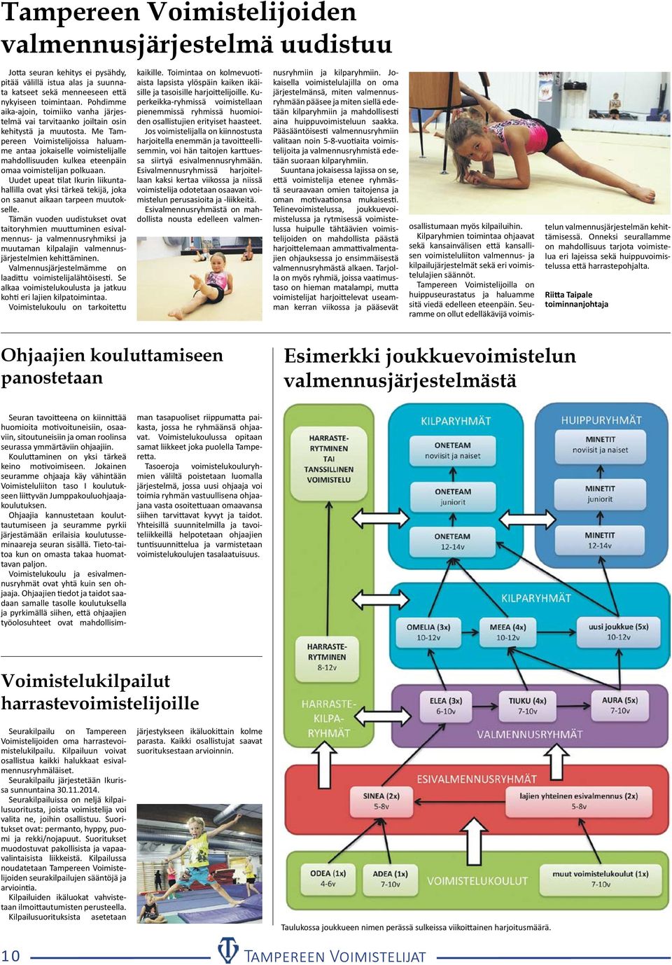 Me Tampereen Voimistelijoissa haluamme antaa jokaiselle voimistelijalle mahdollisuuden kulkea eteenpäin omaa voimistelijan polkuaan.