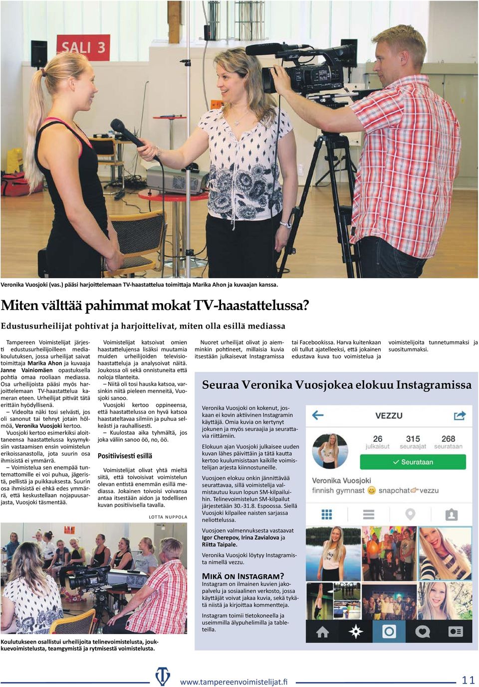 kuvaaja Janne Vainiomäen opastuksella pohtia omaa rooliaan mediassa. Osa urheilijoista pääsi myös harjoittelemaan TV-haastattelua kameran eteen. Urheilijat pitivät tätä erittäin hyödyllisenä.