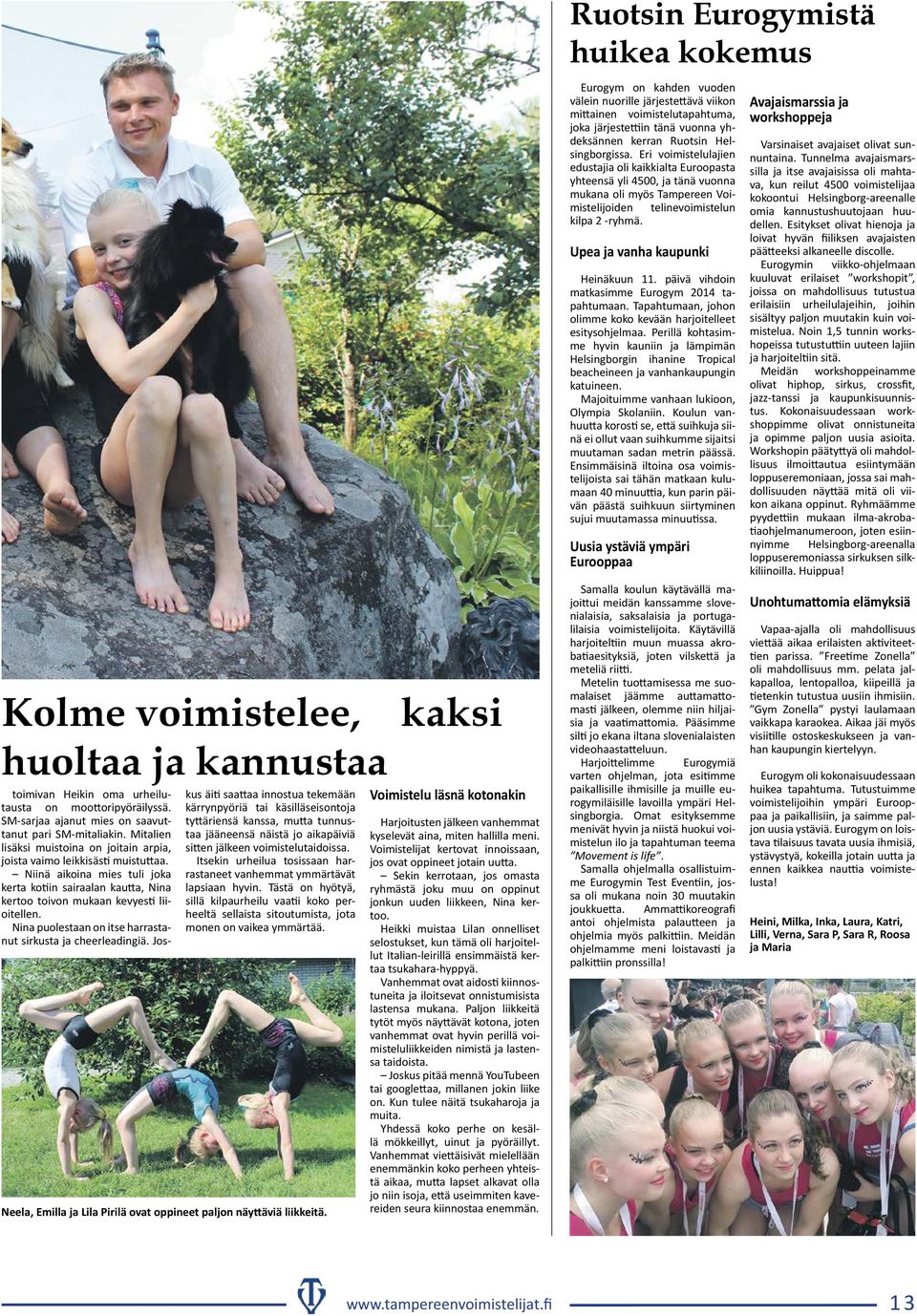 Nina puolestaan on itse harrastanut sirkusta ja cheerleadingiä.