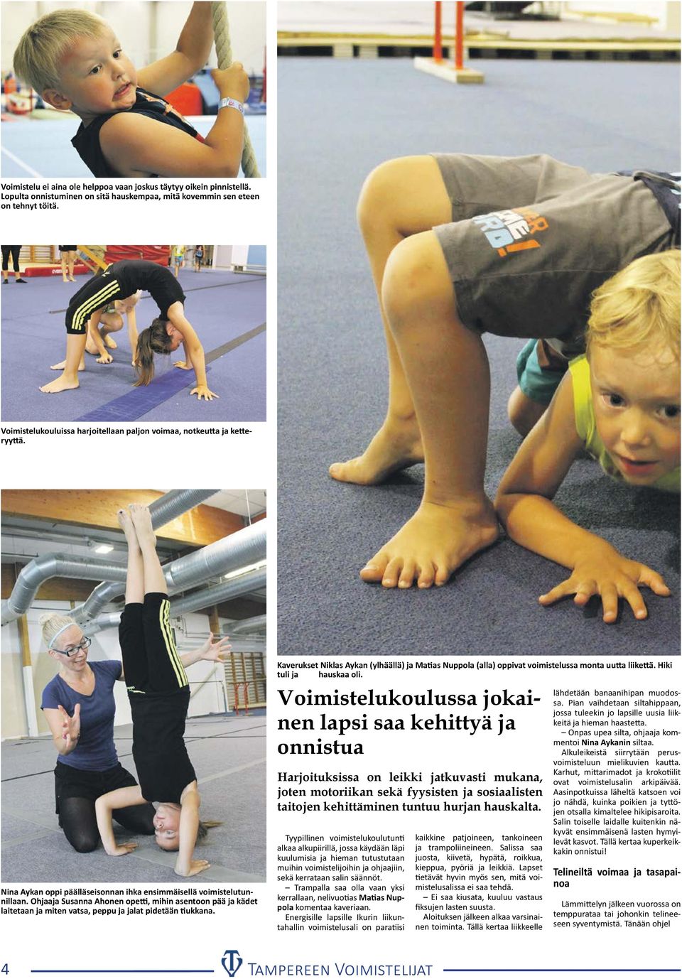 Ohjaaja Susanna Ahonen opetti, mihin asentoon pää ja kädet laitetaan ja miten vatsa, peppu ja jalat pidetään tiukkana.