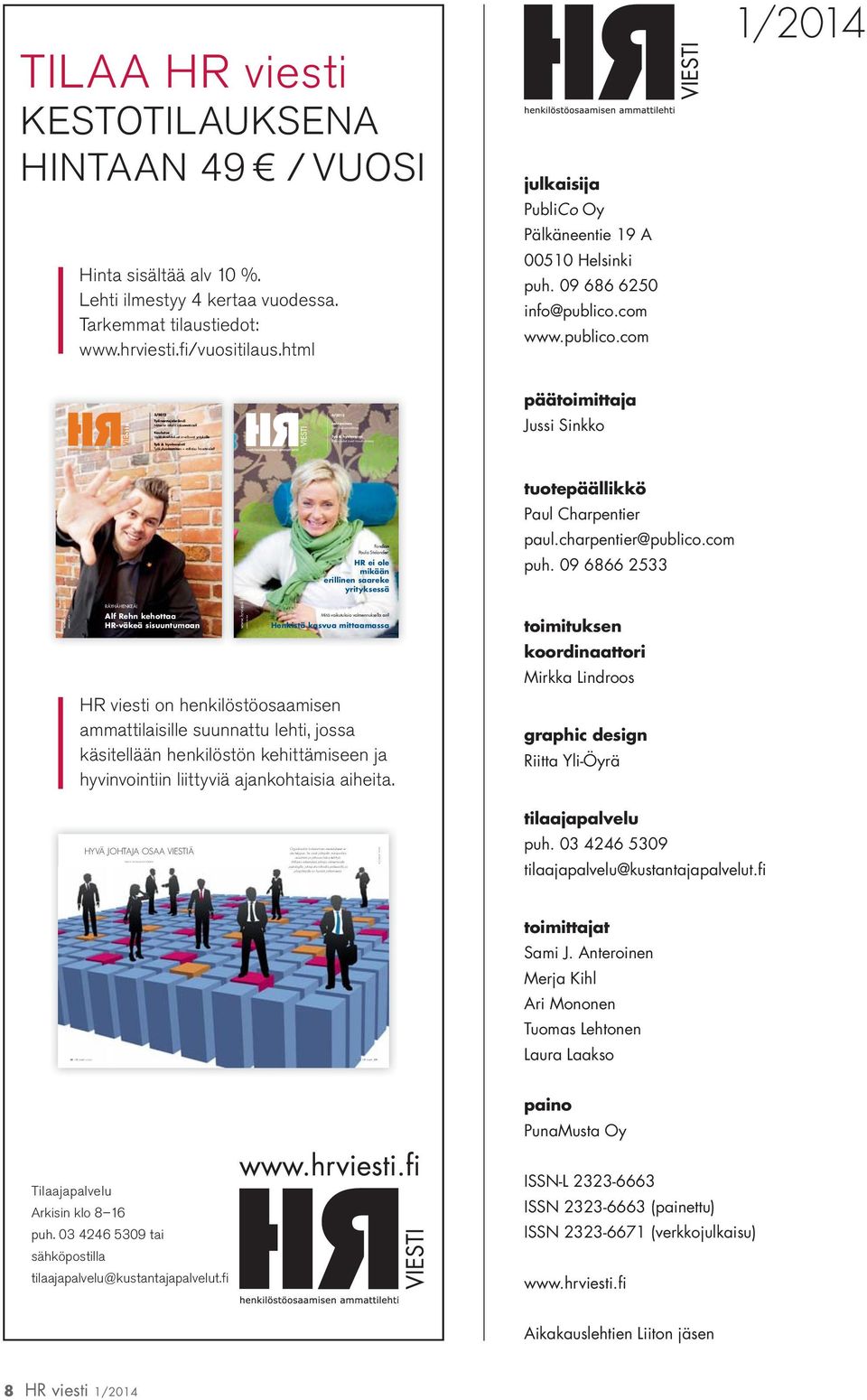 com www.publico.com 1/2014 päätoimittaja 3/2013 Työnantajabrä antajabrändi abrä ndi Miten se oike in rakennetaa netaa a n?