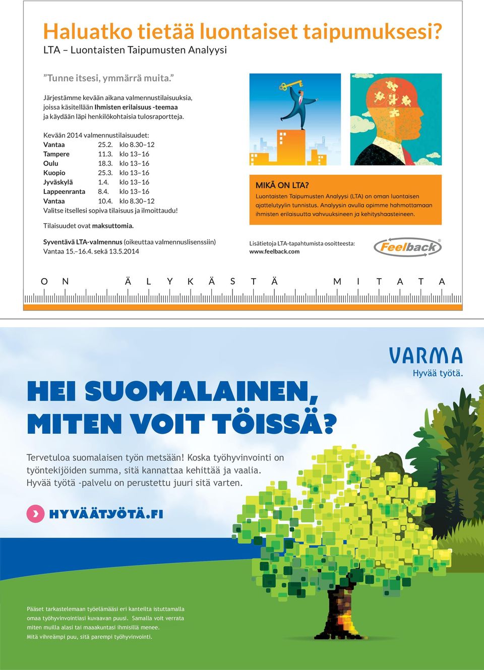 30 12 Tampere 11.3. klo 13 16 Oulu 18.3. klo 13 16 Kuopio 25.3. klo 13 16 Jyväskylä 1.4. klo 13 16 Lappeenranta 8.4. klo 13 16 Vantaa 10.4. klo 8.