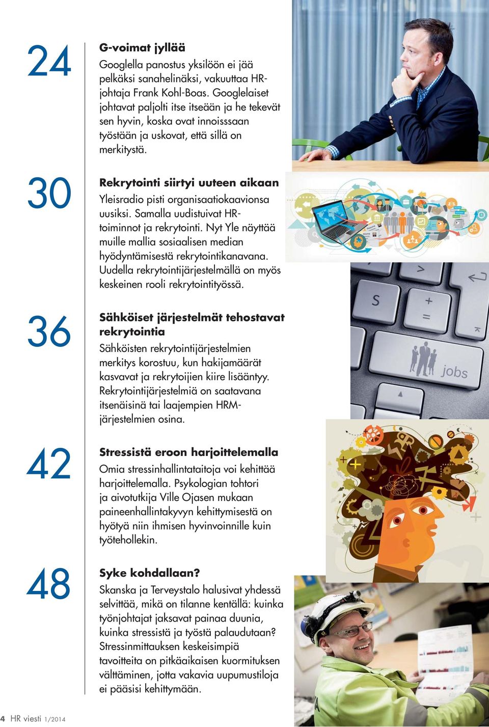 30 Rekrytointi siirtyi uuteen aikaan Yleisradio pisti organisaatiokaavionsa uusiksi. Samalla uudistuivat HRtoiminnot ja rekrytointi.