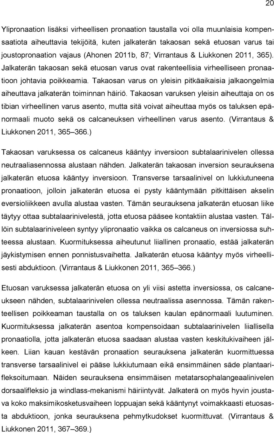 Takaosan varus on yleisin pitkäaikaisia jalkaongelmia aiheuttava jalkaterän toiminnan häiriö.