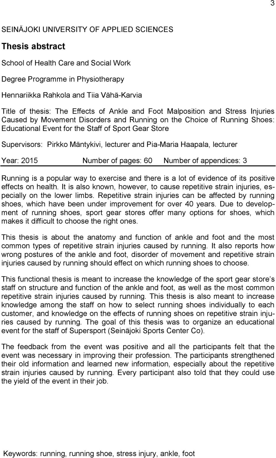 Pirkko Mäntykivi, lecturer and Pia-Maria Haapala, lecturer Year: 2015 Number of pages: 60 Number of appendices: 3 Running is a popular way to exercise and there is a lot of evidence of its positive