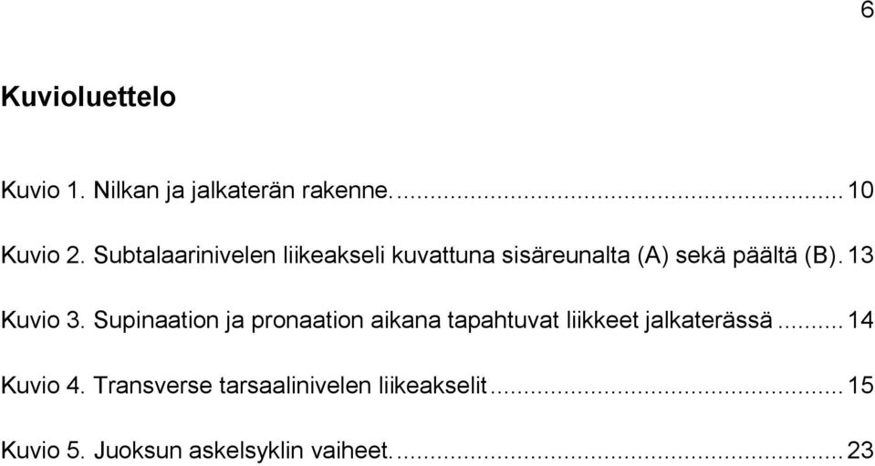 13 Kuvio 3. Supinaation ja pronaation aikana tapahtuvat liikkeet jalkaterässä.