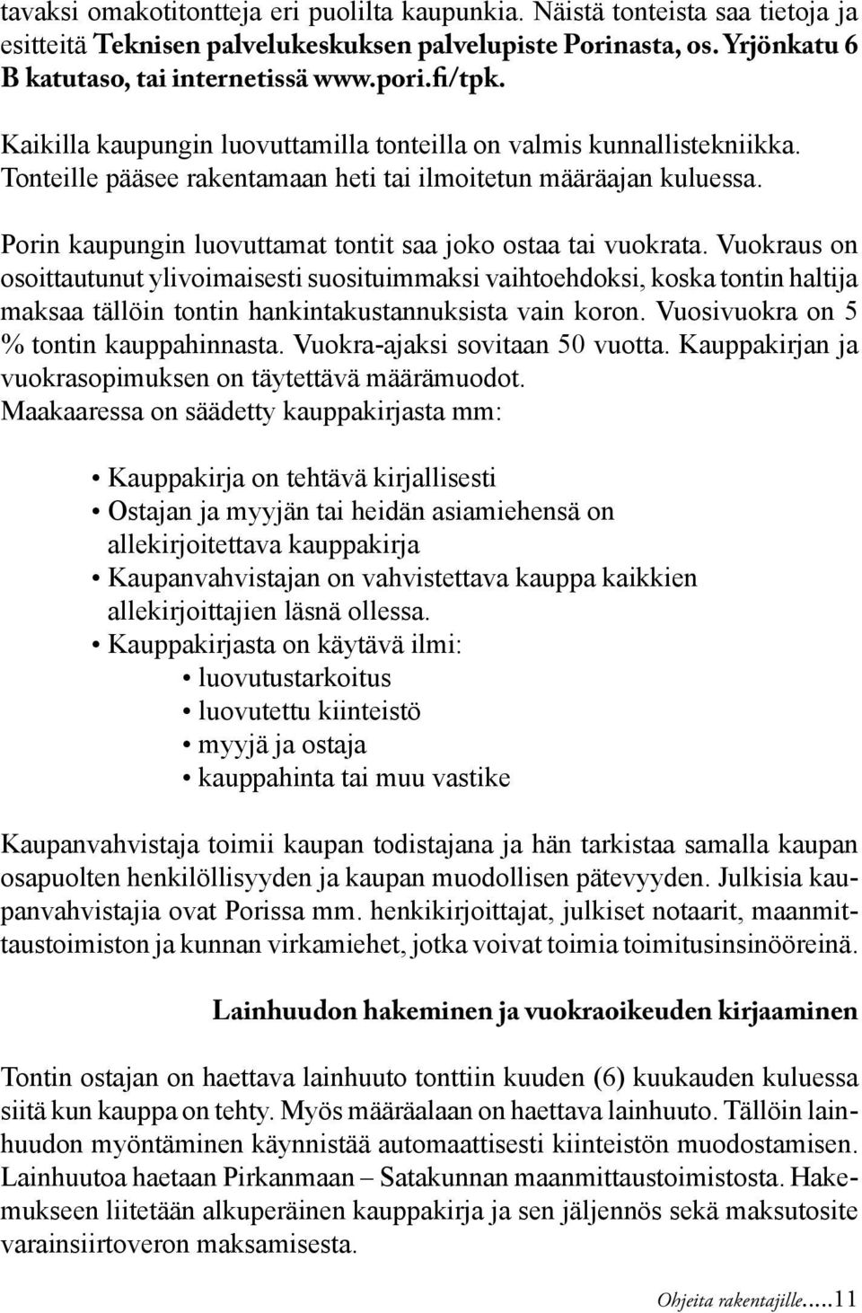 Porin kaupungin luovuttamat tontit saa joko ostaa tai vuokrata.