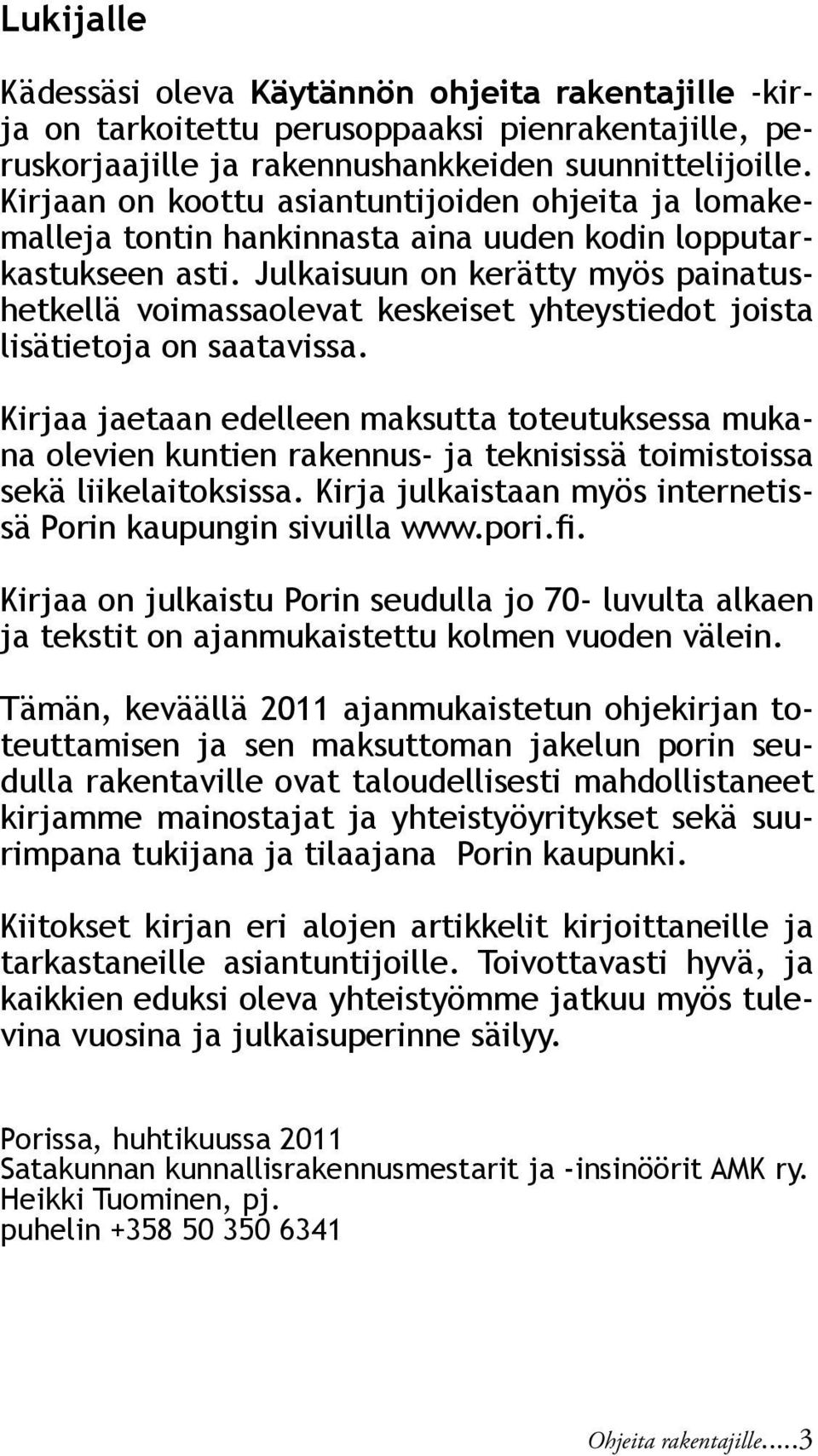 Julkaisuun on kerätty myös painatushetkellä voimassaolevat keskeiset yhteystiedot joista lisätietoja on saatavissa.