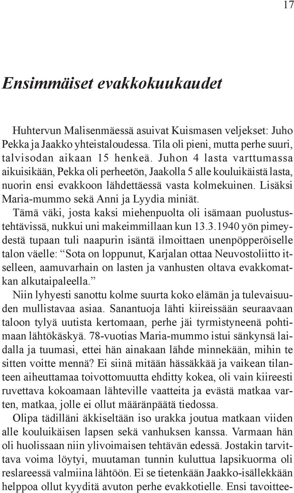 Tämä väki, josta kaksi miehenpuolta oli isämaan puolustustehtävissä, nukkui uni makeimmillaan kun 13.