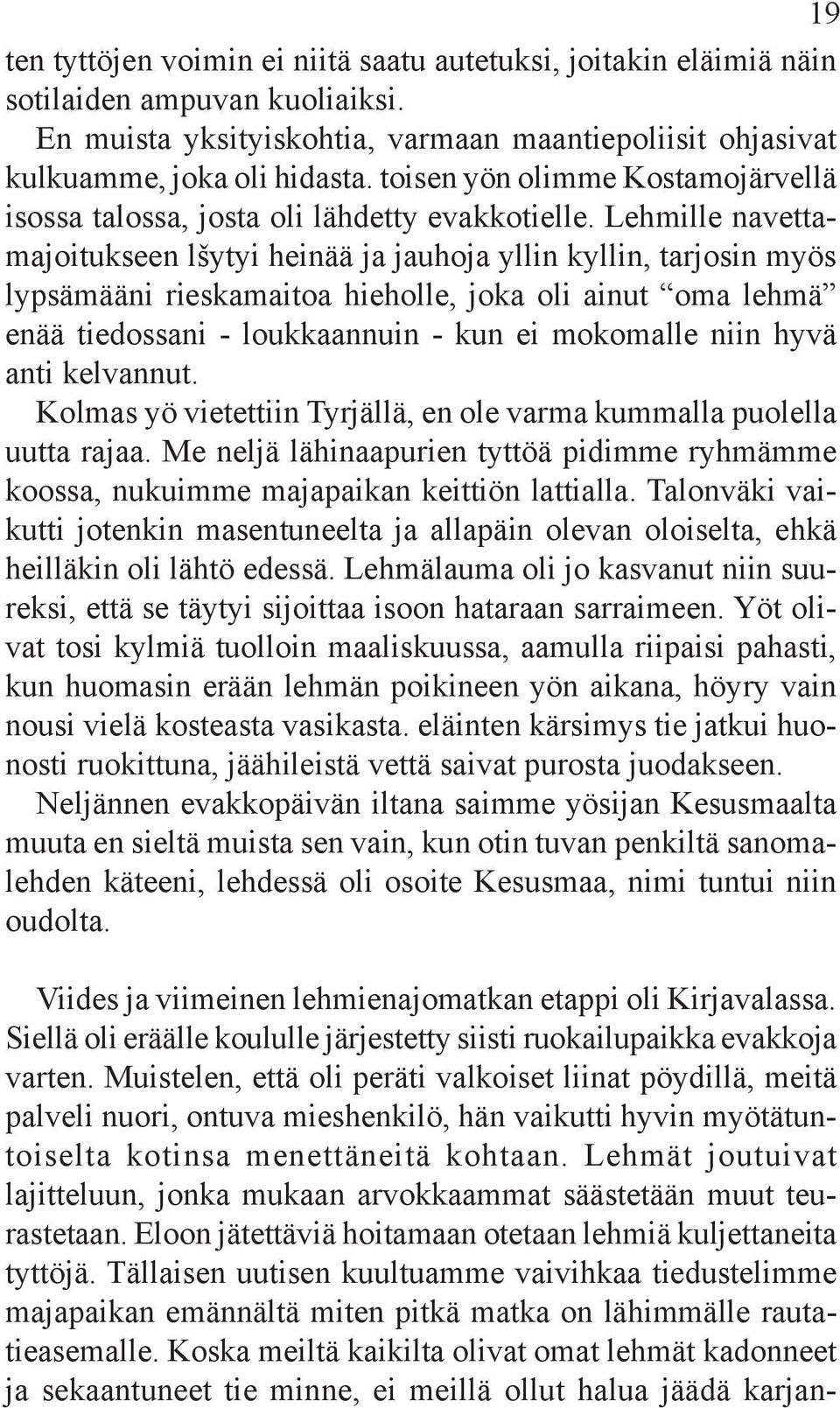 Lehmille navettamajoitukseen lšytyi heinää ja jauhoja yllin kyllin, tarjosin myös lypsämääni rieskamaitoa hieholle, joka oli ainut oma lehmä enää tiedossani - loukkaannuin - kun ei mokomalle niin