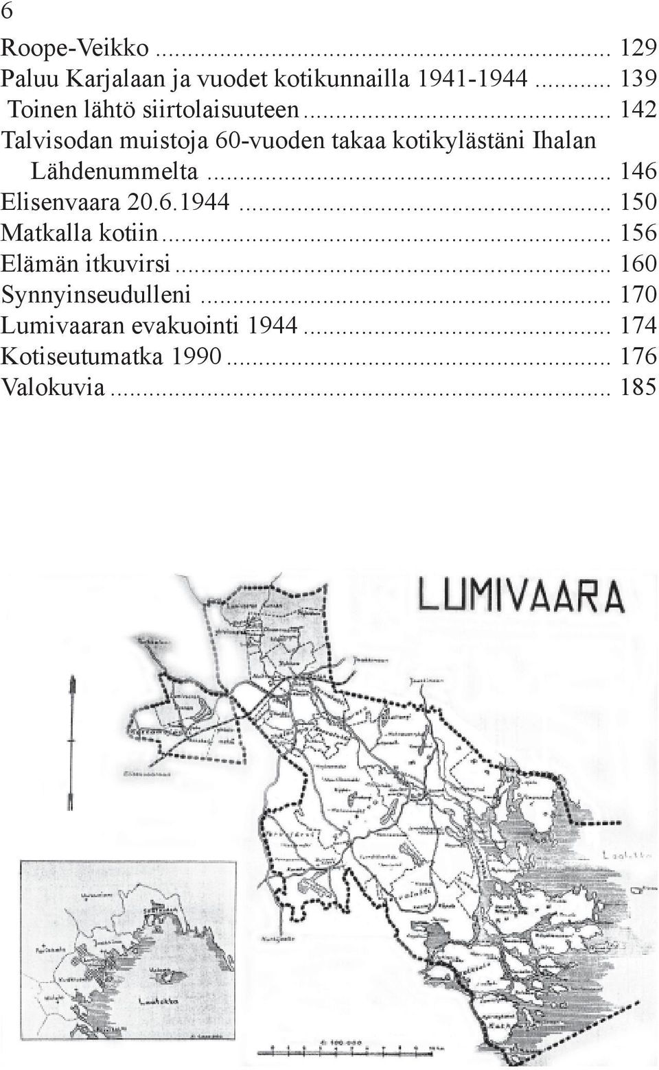 .. 142 Talvisodan muistoja 60-vuoden takaa kotikylästäni Ihalan Lähdenummelta.