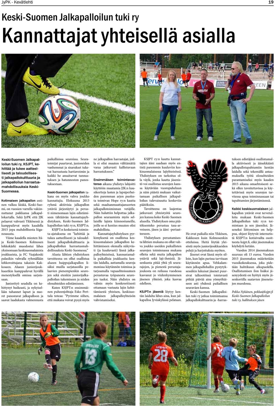 Kotimaisen jalkapallon entinen valkea läiskä, Keski-Suomi, on vuosien varrella vakiinnuttanut paikkansa jalkapallokartalla.