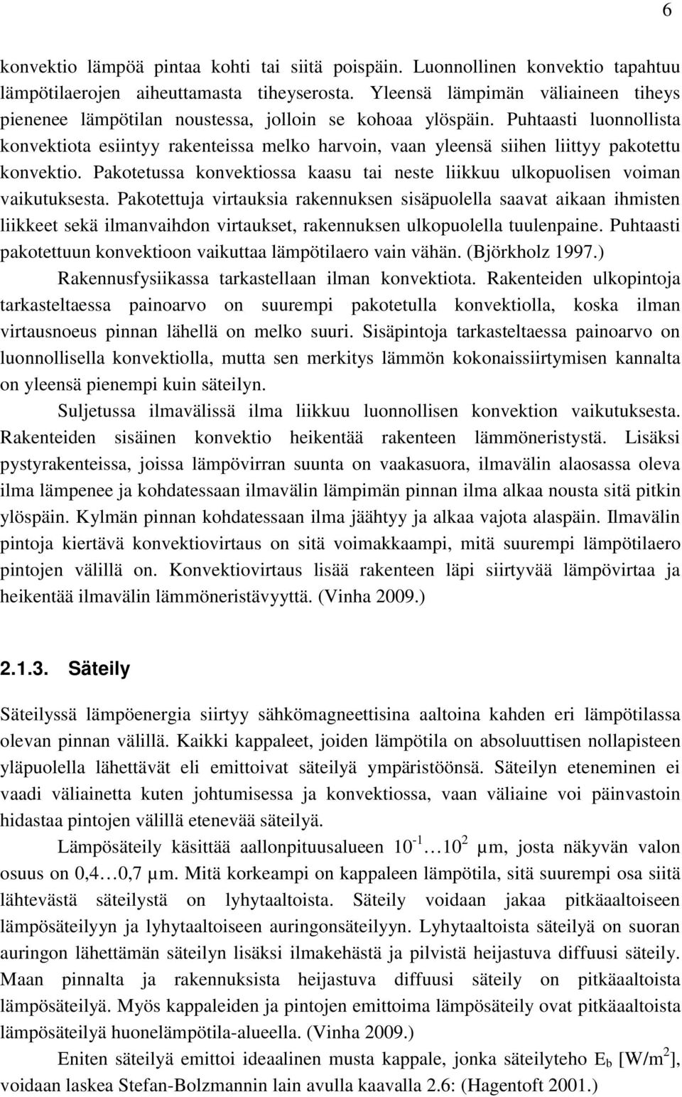 Puhtaasti luonnollista konvektiota esiintyy rakenteissa melko harvoin, vaan yleensä siihen liittyy pakotettu konvektio.