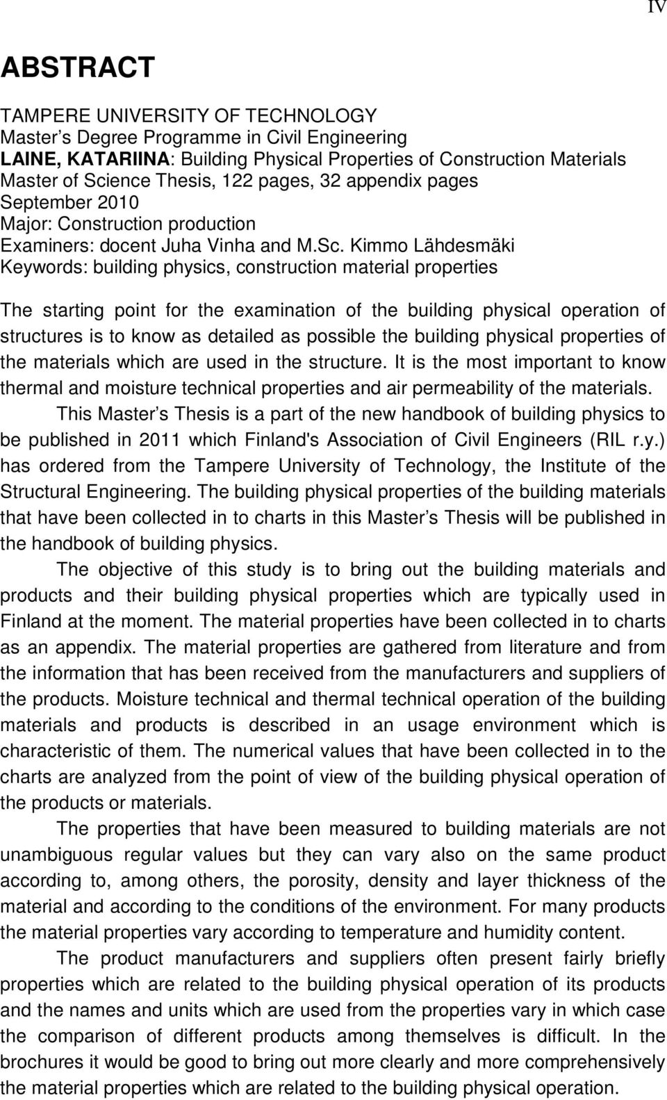 Kimmo Lähdesmäki Keywords: building physics, construction material properties The starting point for the examination of the building physical operation of structures is to know as detailed as