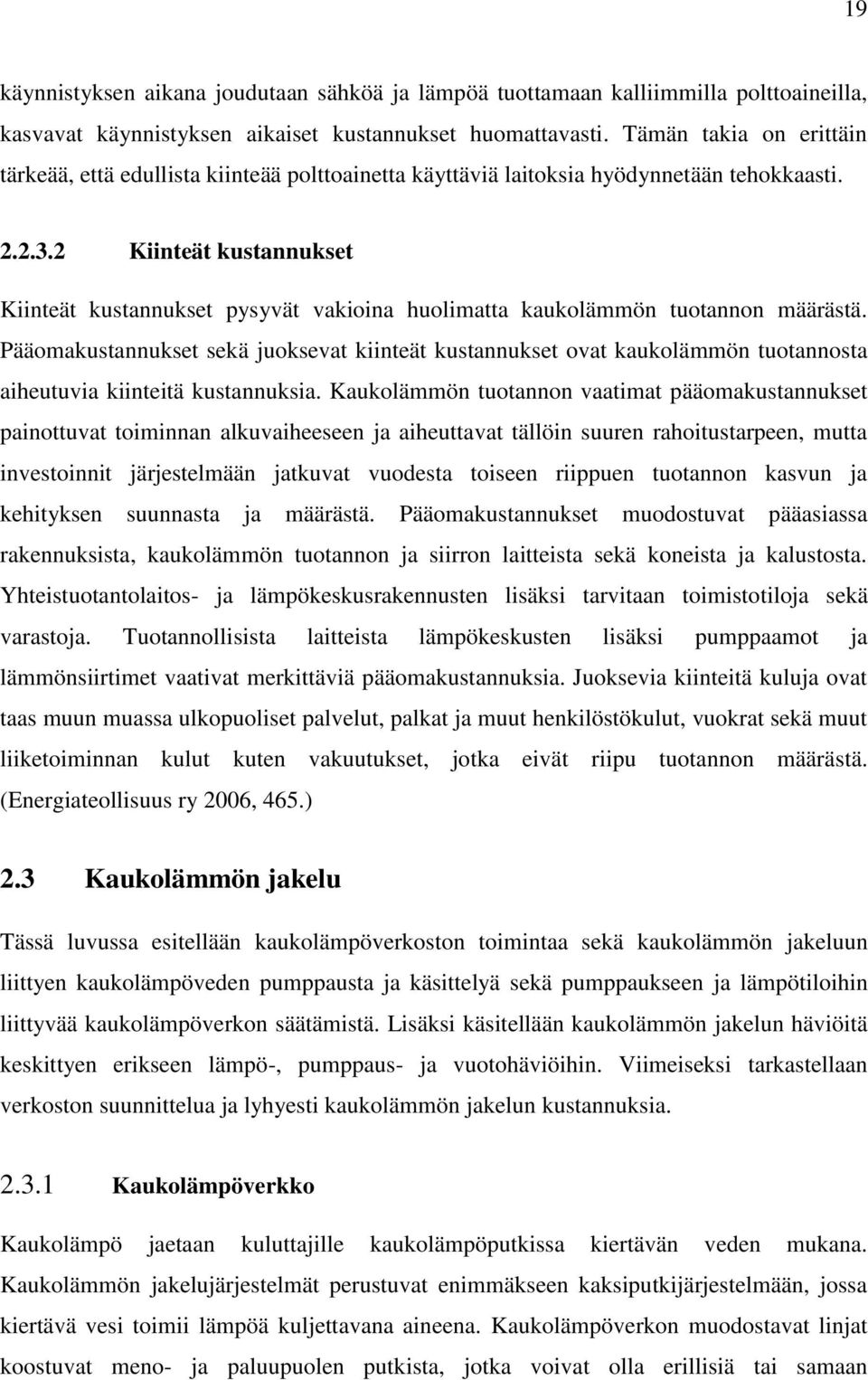 2 Kiinteät kustannukset Kiinteät kustannukset pysyvät vakioina huolimatta kaukolämmön tuotannon määrästä.