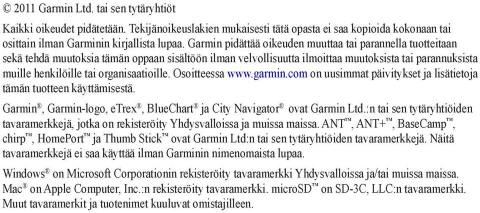 organisaatioille. Osoitteessa www.garmin.com on uusimmat päivitykset ja lisätietoja tämän tuotteen käyttämisestä. Garmin, Garmin-logo, etrex, BlueChart ja City Navigator ovat Garmin Ltd.
