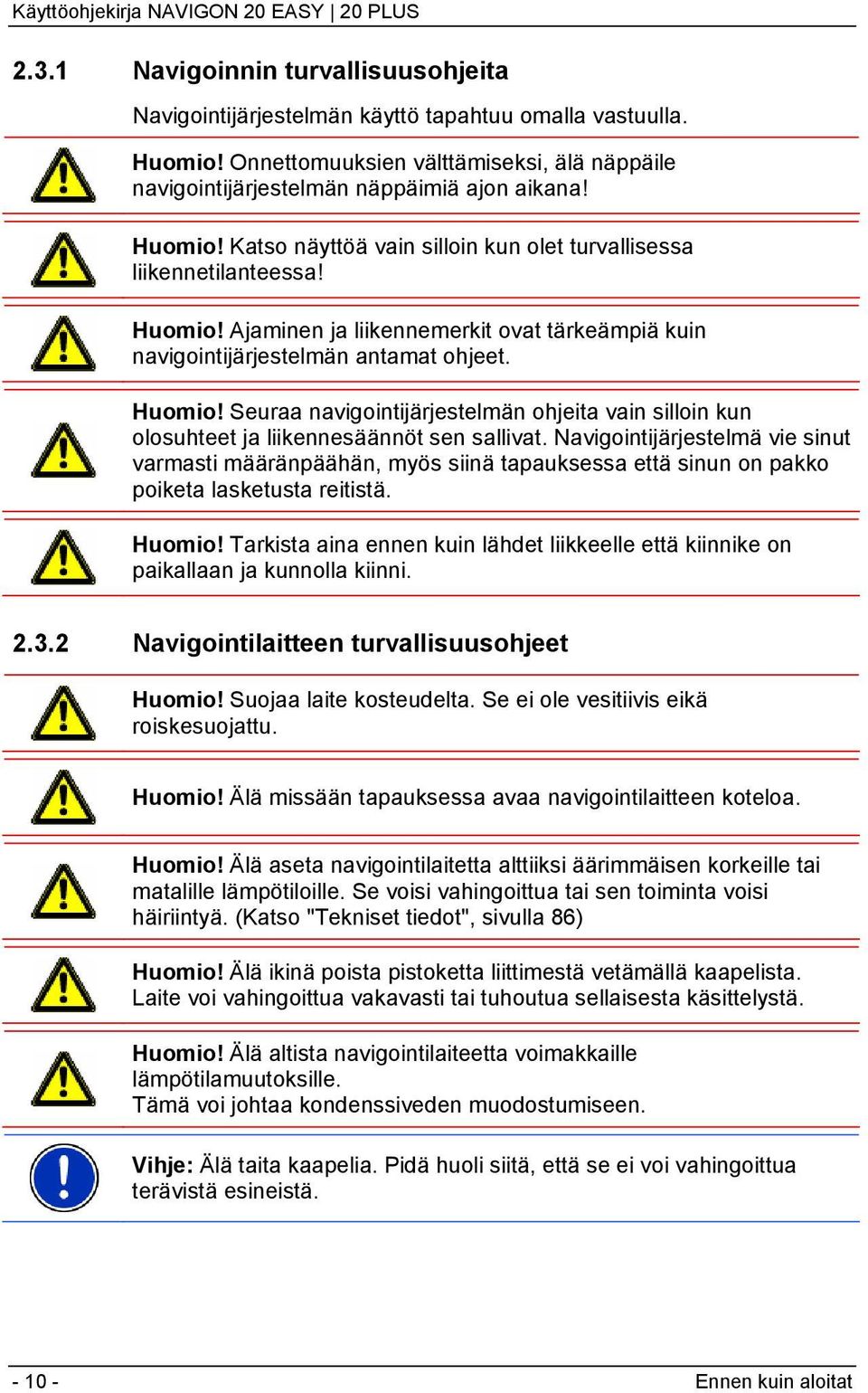 Seuraa navigointijärjestelmän ohjeita vain silloin kun olosuhteet ja liikennesäännöt sen sallivat.