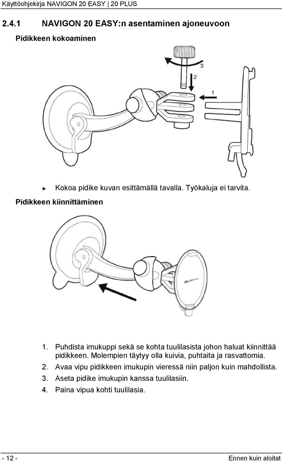 Puhdista imukuppi sekä se kohta tuulilasista johon haluat kiinnittää pidikkeen.