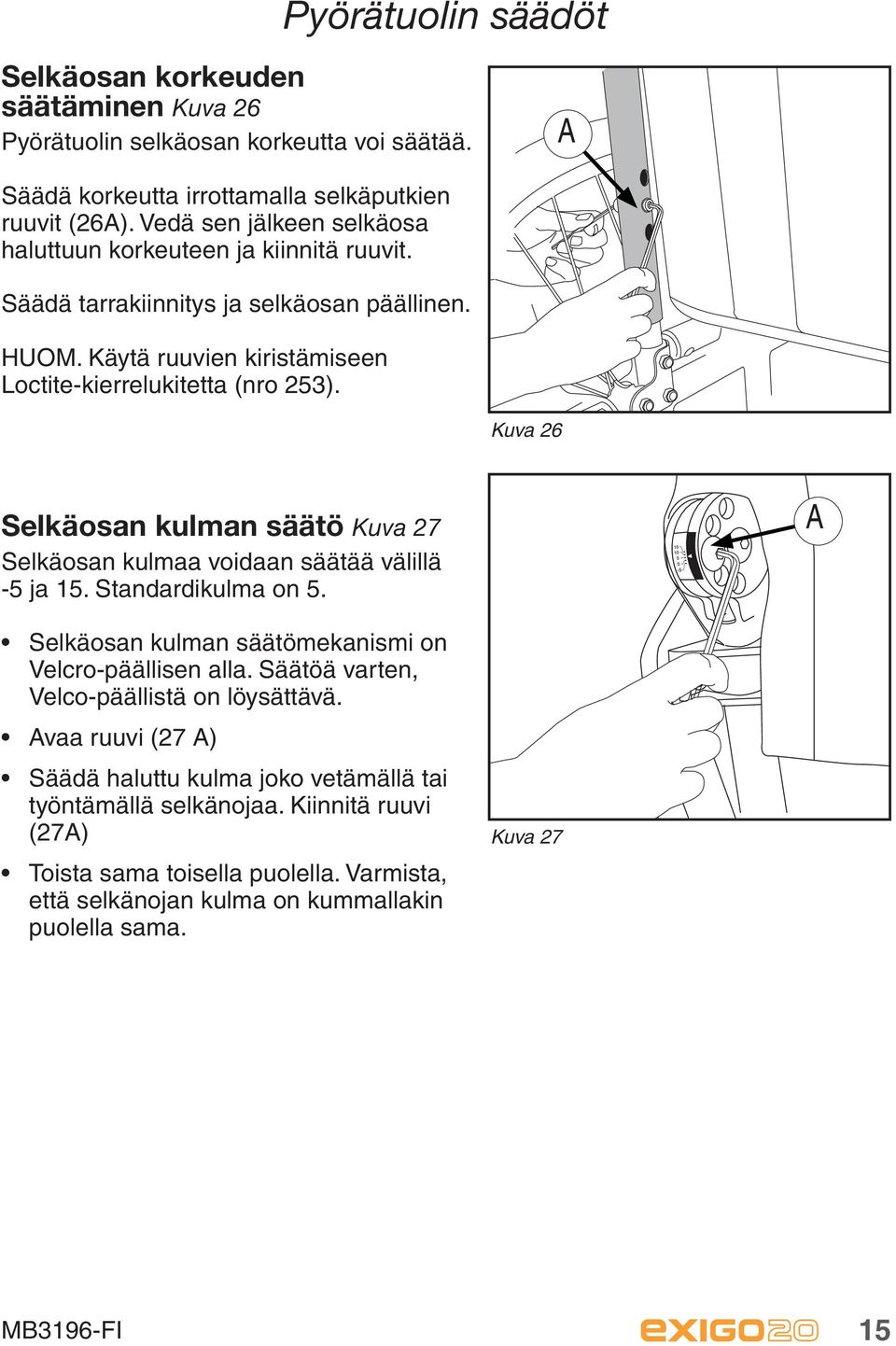 Kuva 26 Selkäosan kulman säätö Kuva 27 Selkäosan kulmaa voidaan säätää välillä -5 ja 15. Standardikulma on 5. A Selkäosan kulman säätömekanismi on Velcro-päällisen alla.