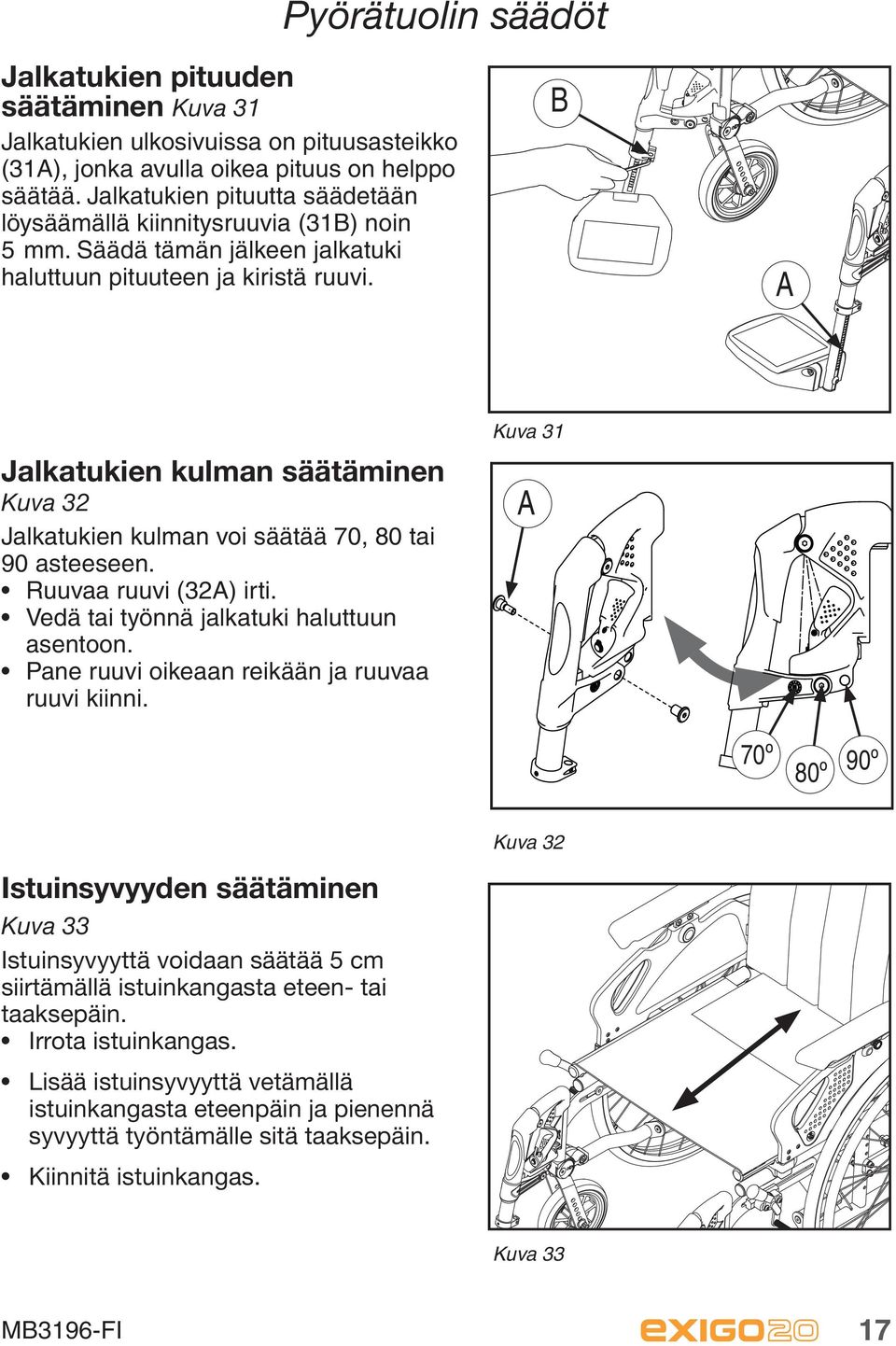 Kun käsinojaa säädetään, sivusuoja saattaa siirtyä, ettei pyörään nähden jäisi aukkoa. Löysää ruuvia (34C) ja työnnä sivusuojaa ylös tai alas. Kiristä ruuvi.