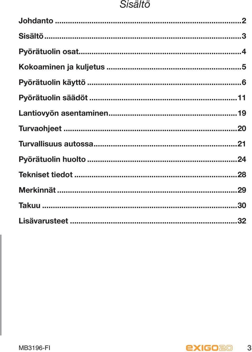 ..11 Lantiovyön asentaminen...19 Turvaohjeet...20 Turvallisuus autossa.